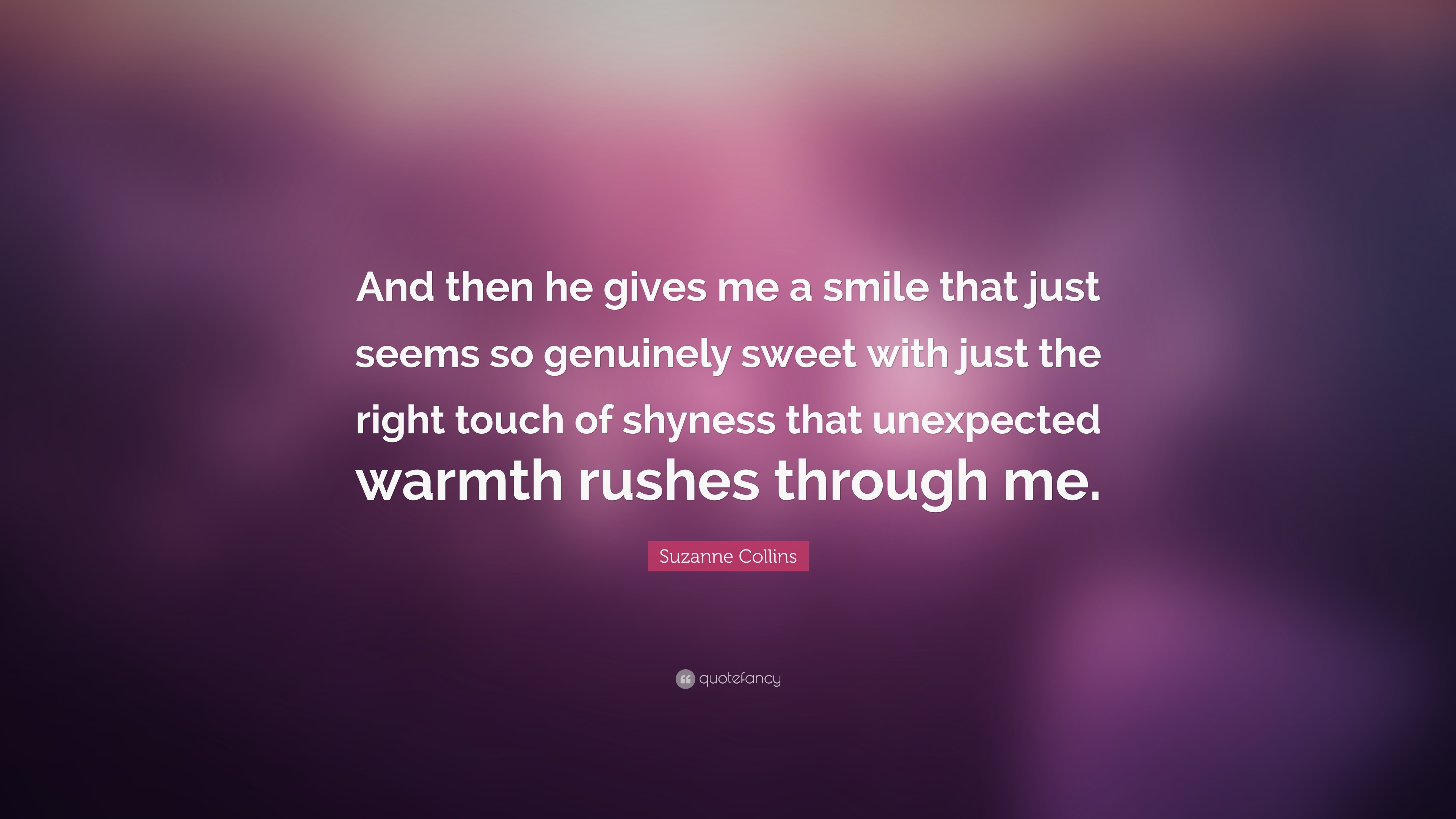 Suzanne Collins Quote: “And then he gives me a smile that just seems ...