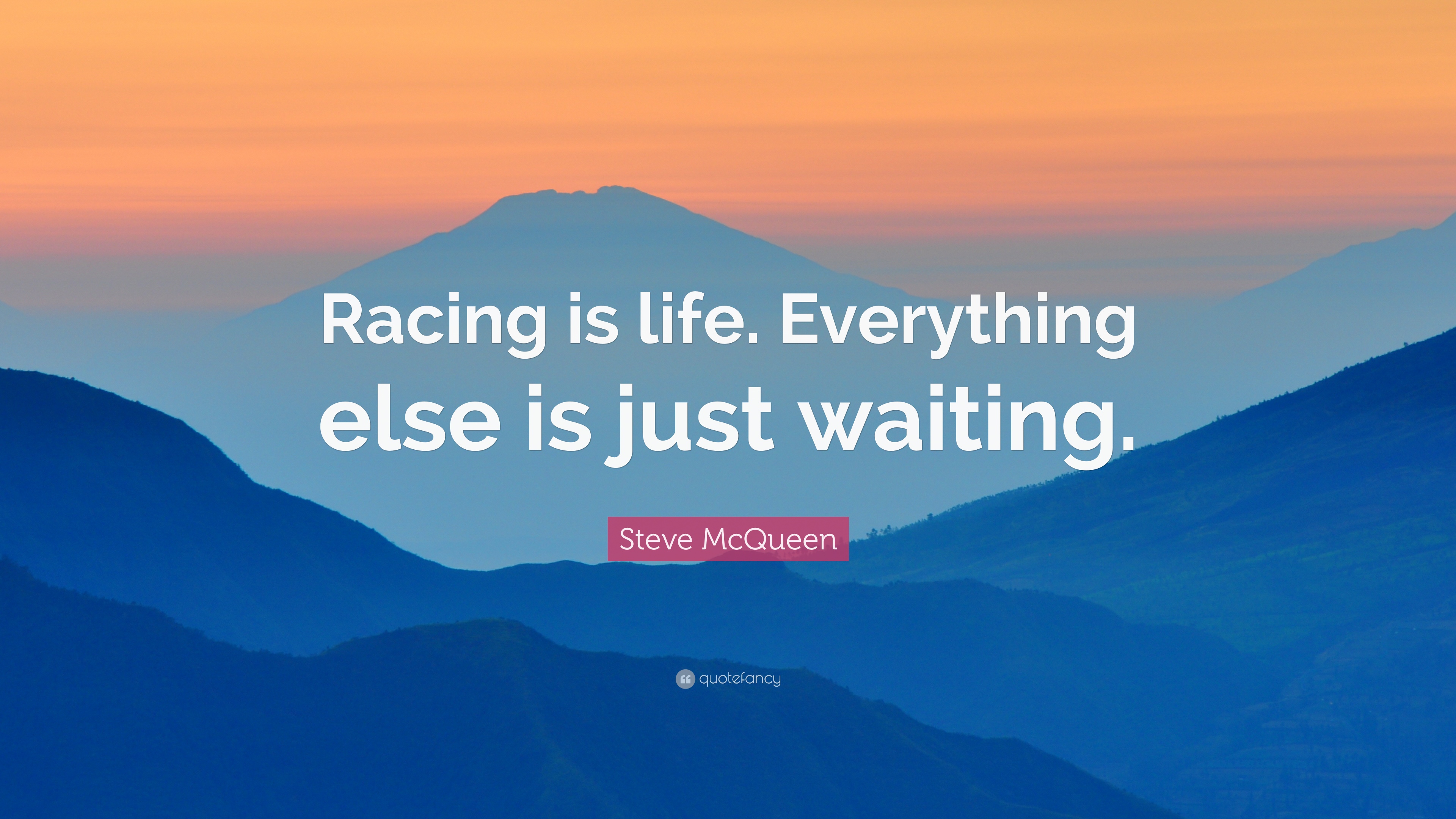 Steve McQueen Quote: “Racing is life. Everything else is just ...