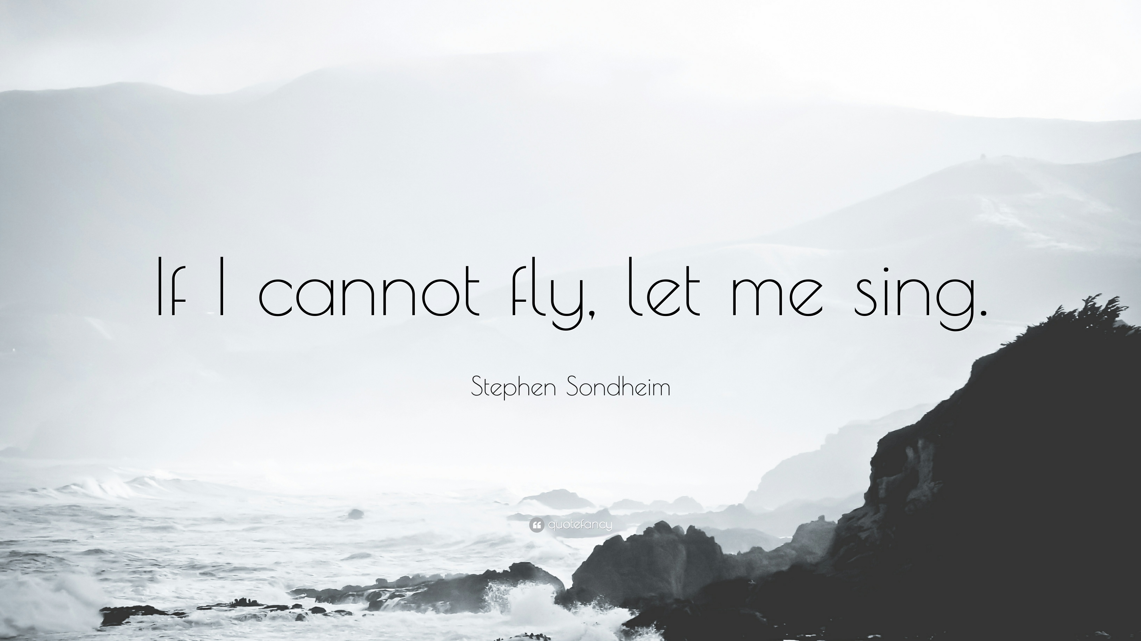 Stephen Sondheim Quote: “If I cannot fly, let me sing.” (12 ...