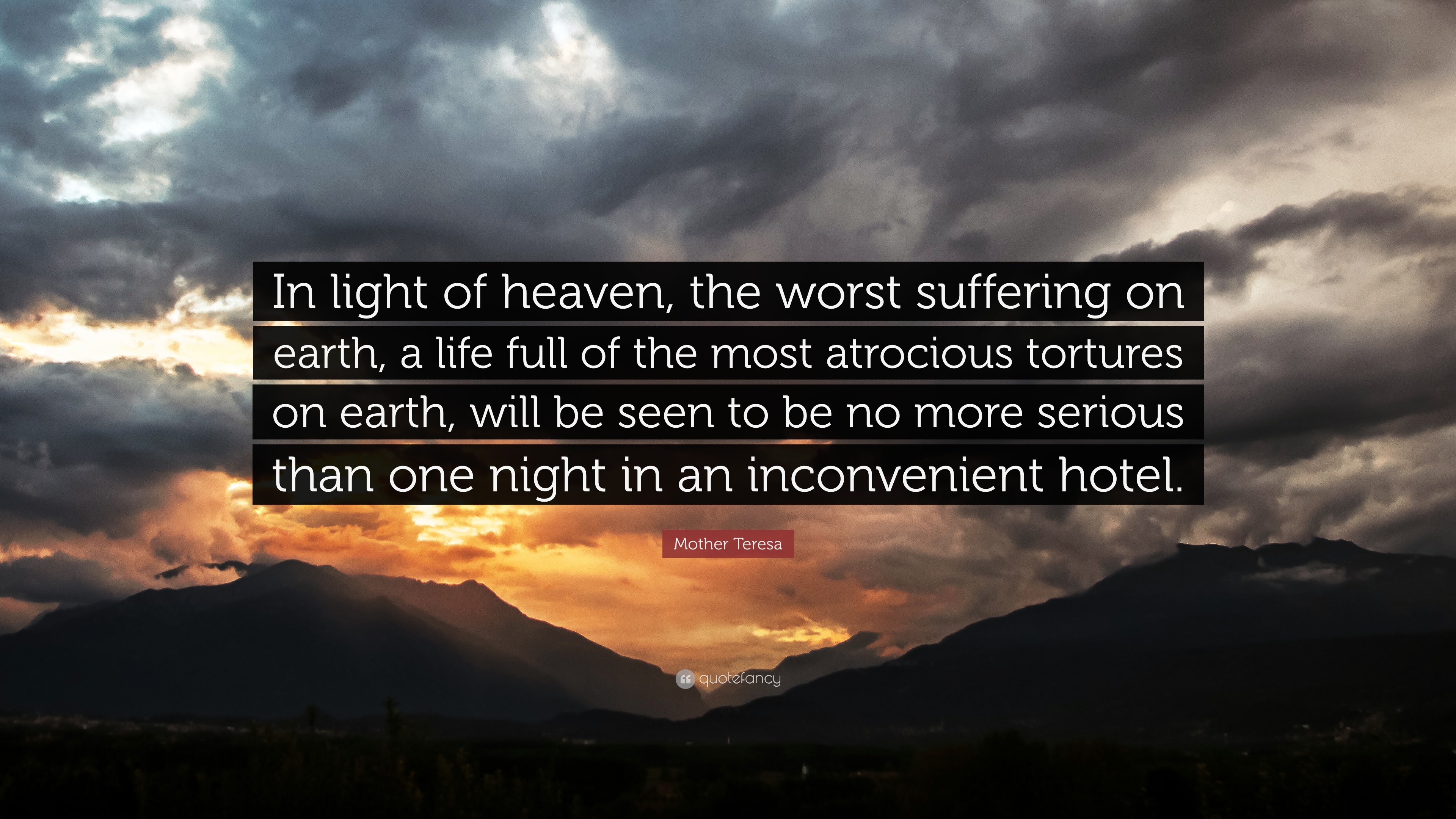 Mother Teresa Quote: “In light of heaven, the worst suffering on ...