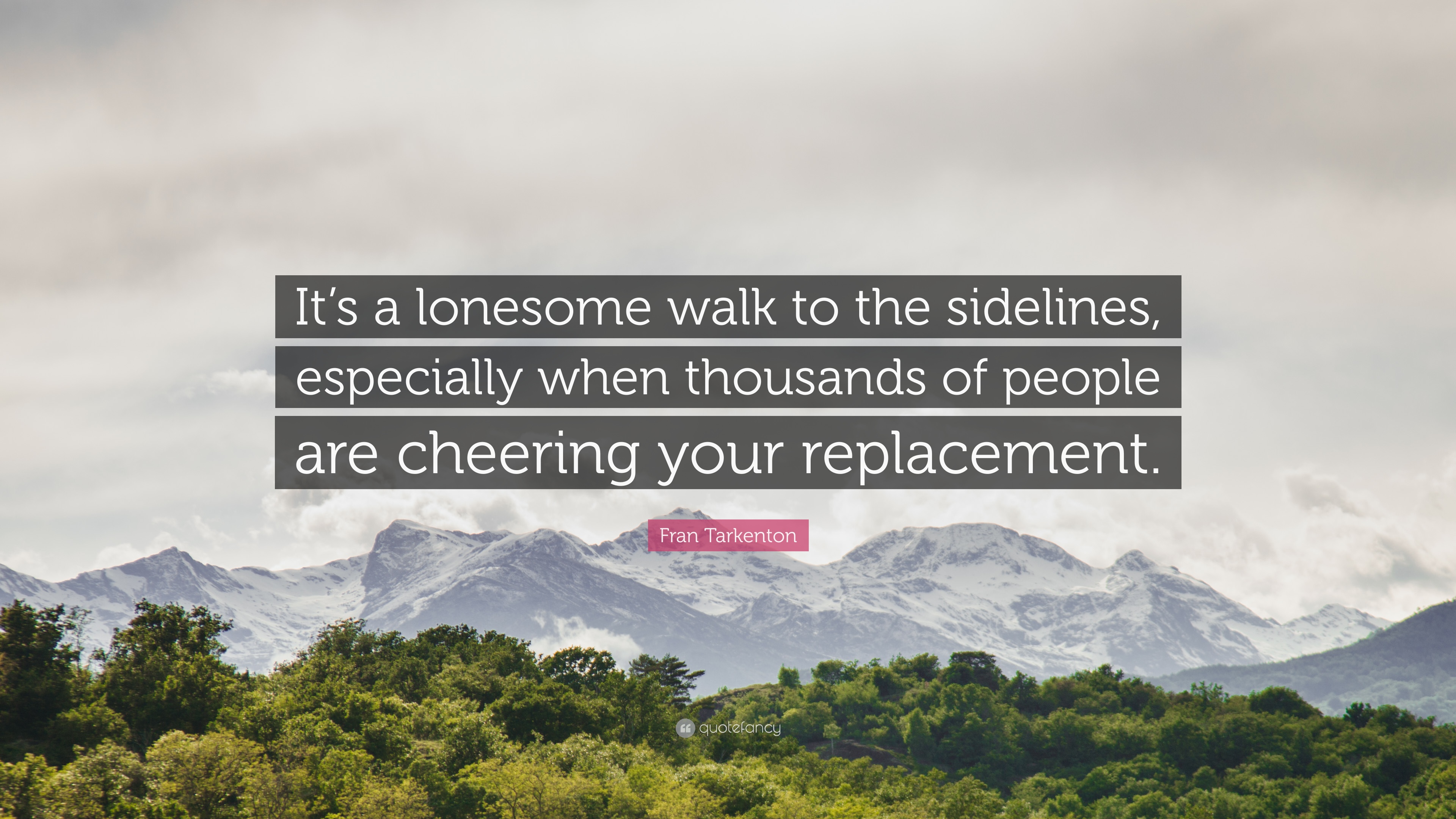 Fran Tarkenton Quote: “It's a lonesome walk to the sidelines ...