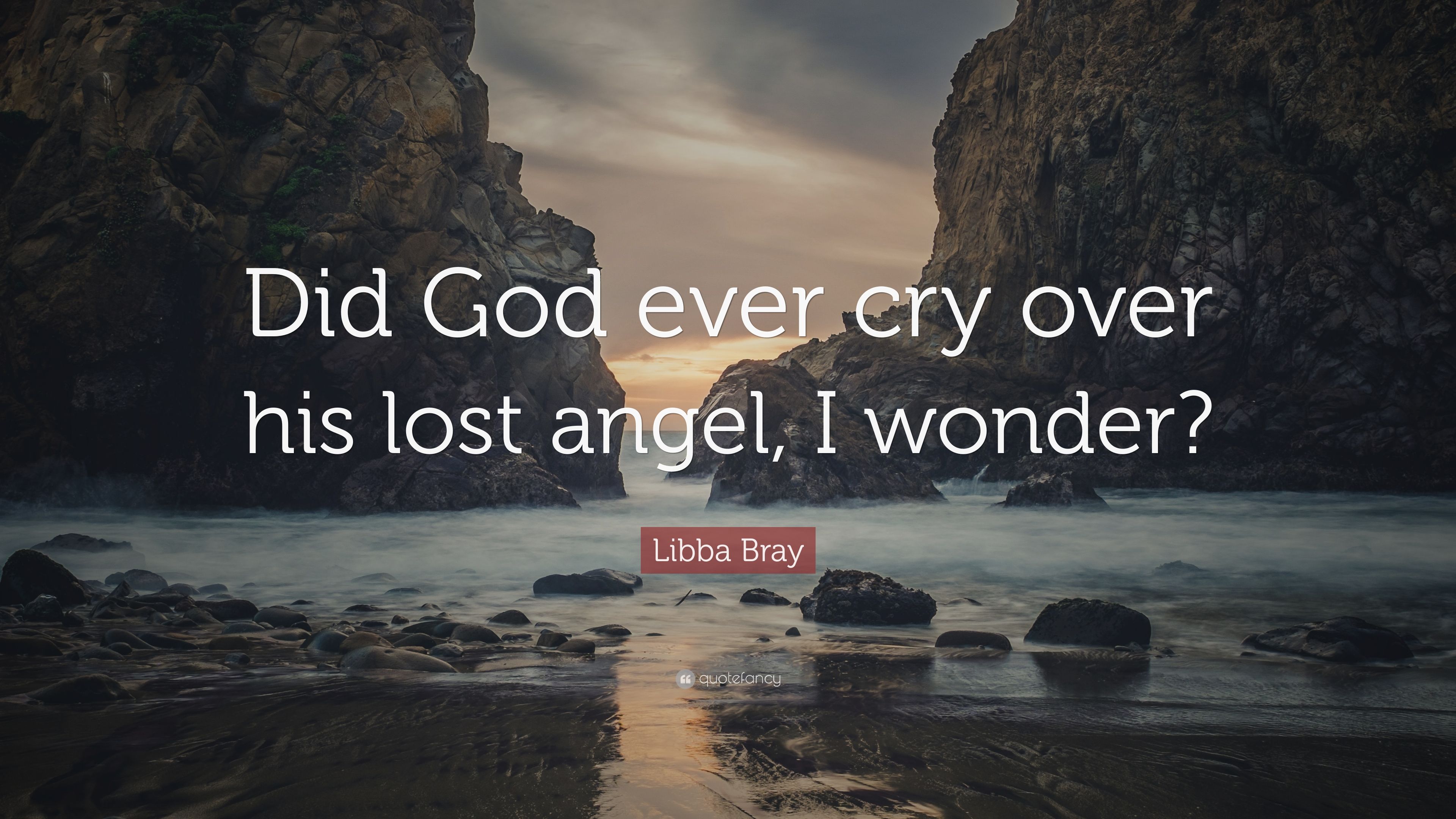 Libba Bray Quote: “Did God ever cry over his lost angel, I wonder ...