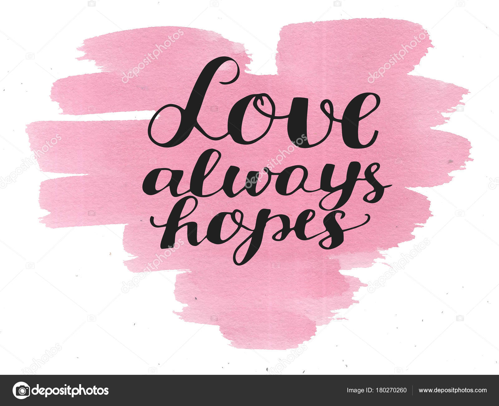Hand lettering Love always hopes made on watercolor background ...