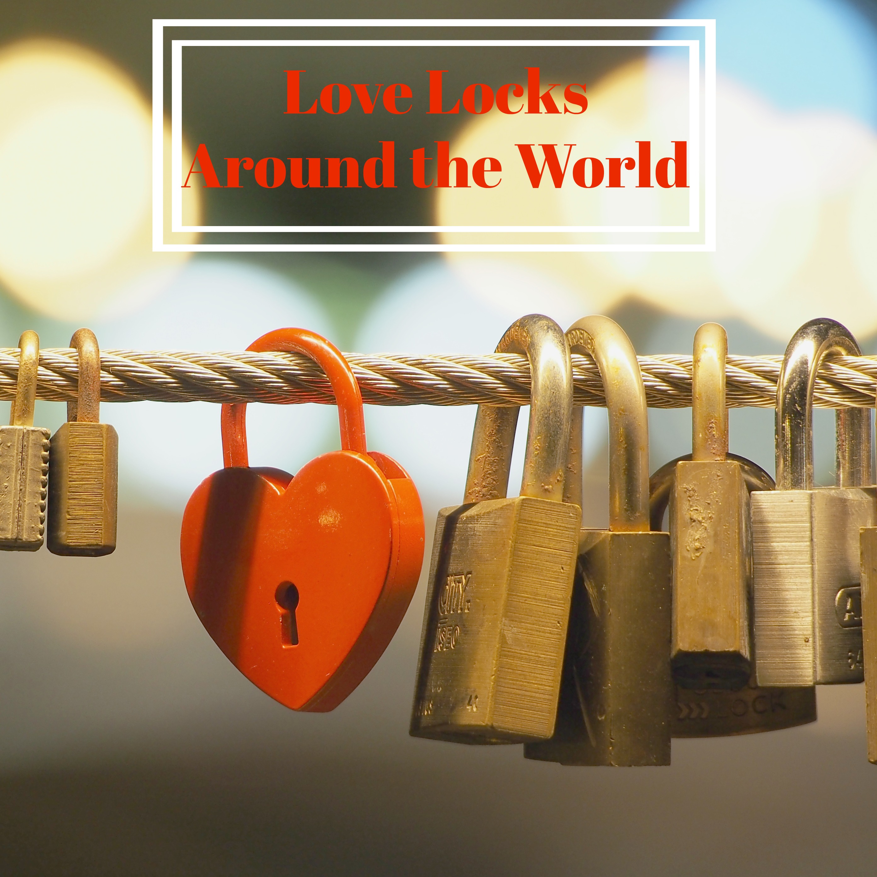 Love Locks Around the World | Destination Dorworth