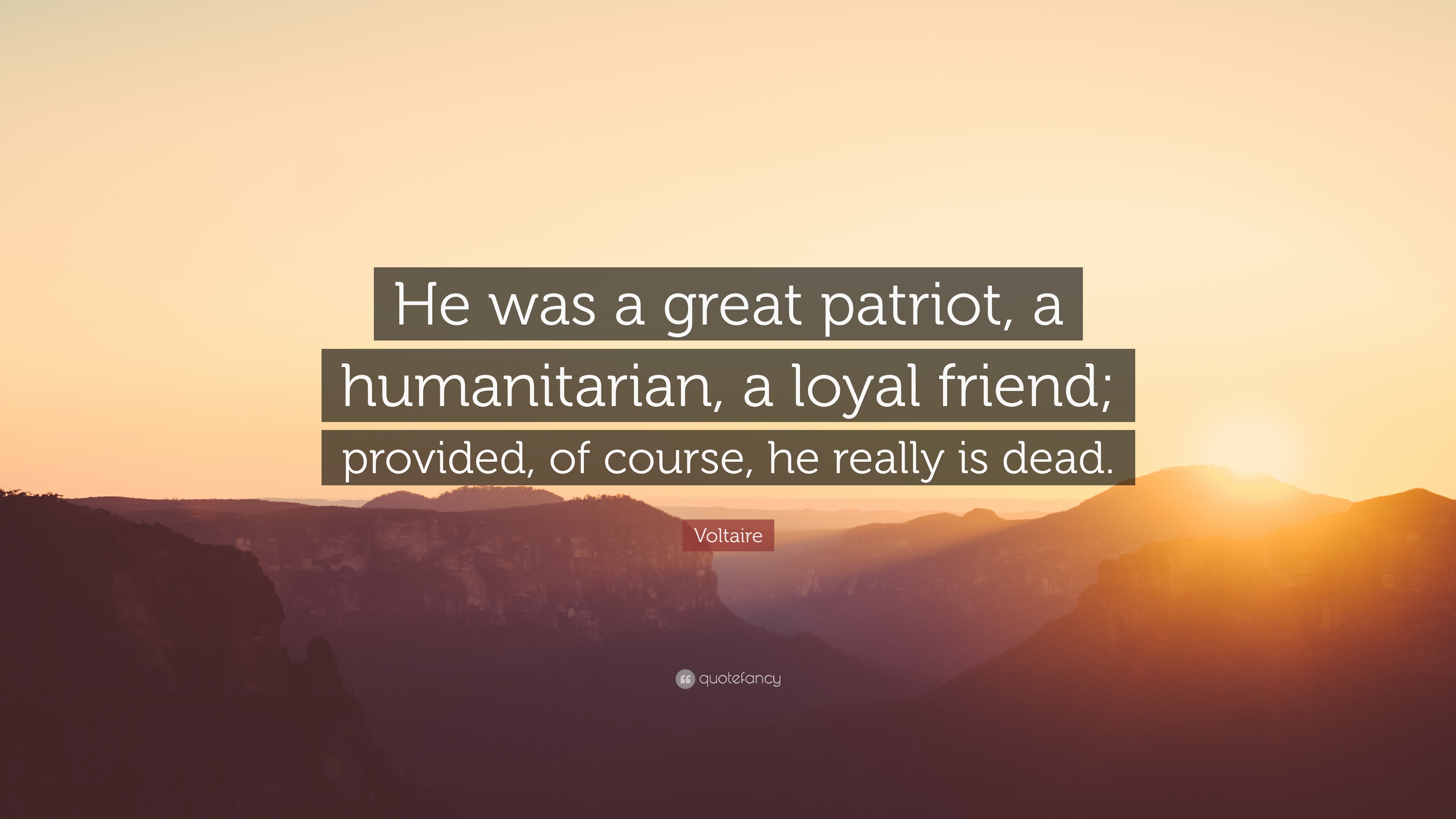 Voltaire Quote: “He was a great patriot, a humanitarian, a loyal ...