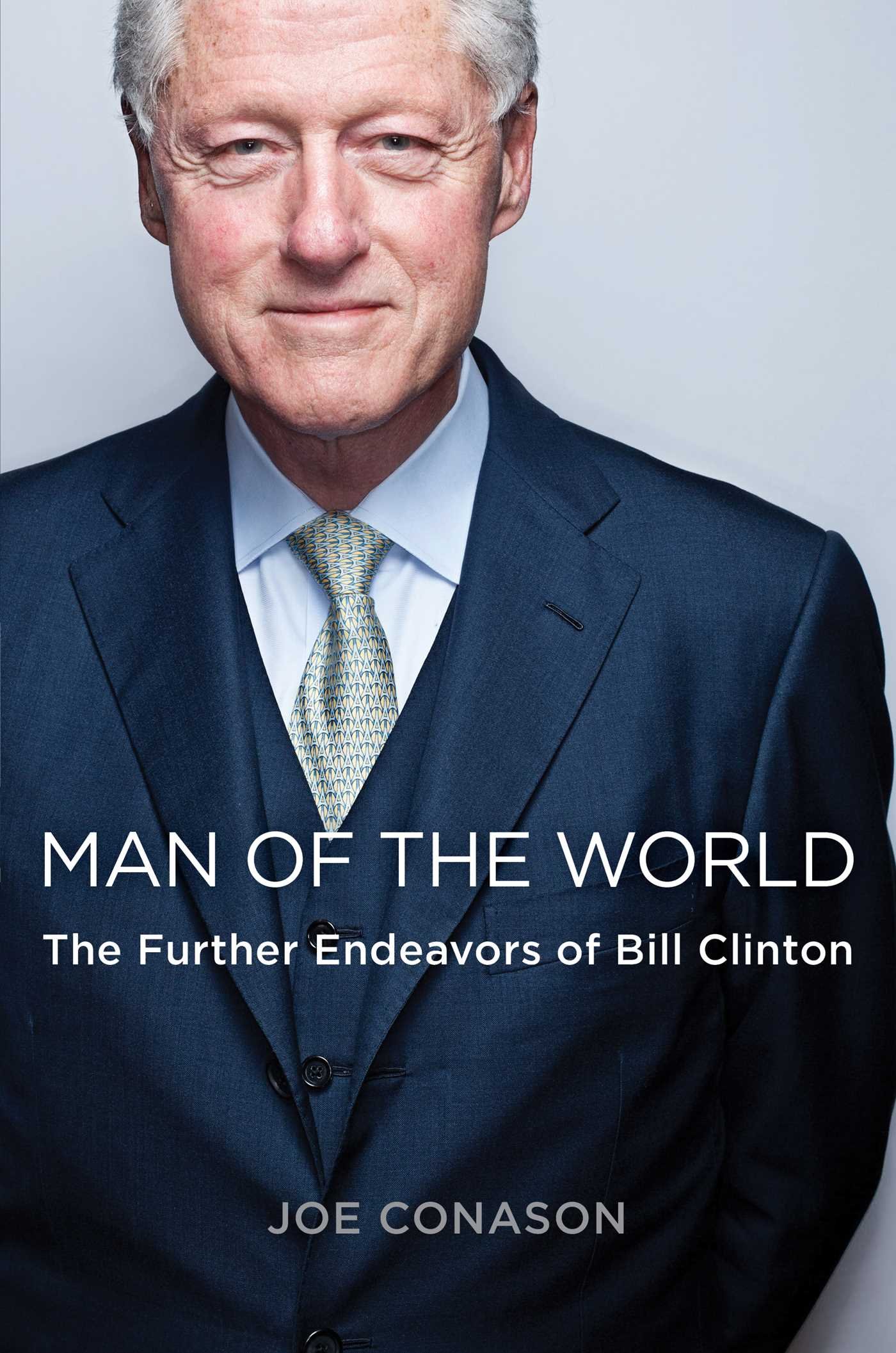 Man of the World: The Further Endeavors of Bill Clinton: Joe Conason ...