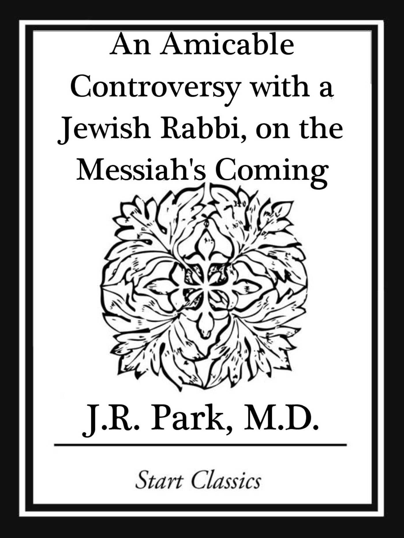 An Amicable Controversy with a Jewish Rabbi, on the Messiah's Coming ...