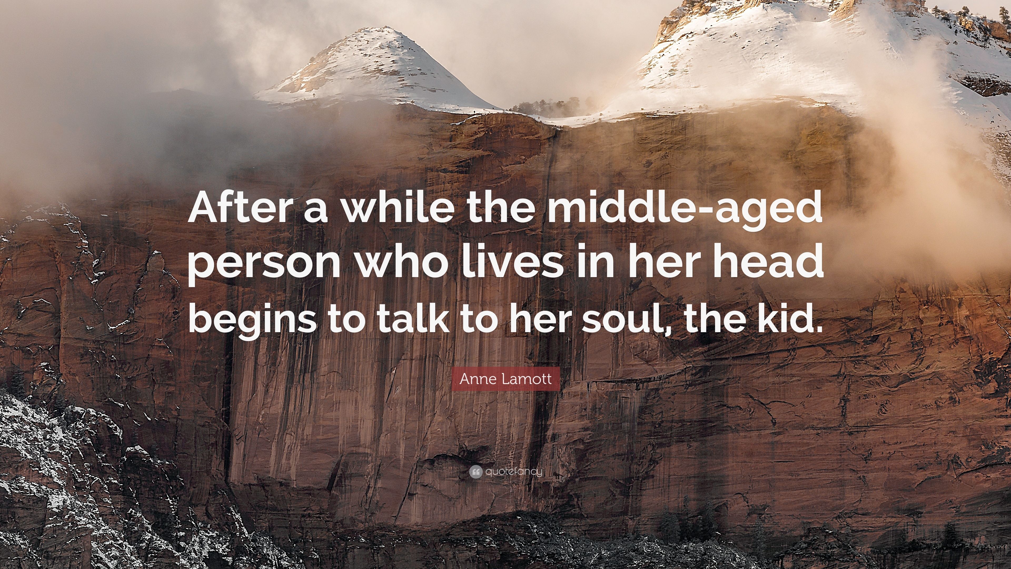 Anne Lamott Quote: “After a while the middle-aged person who lives ...