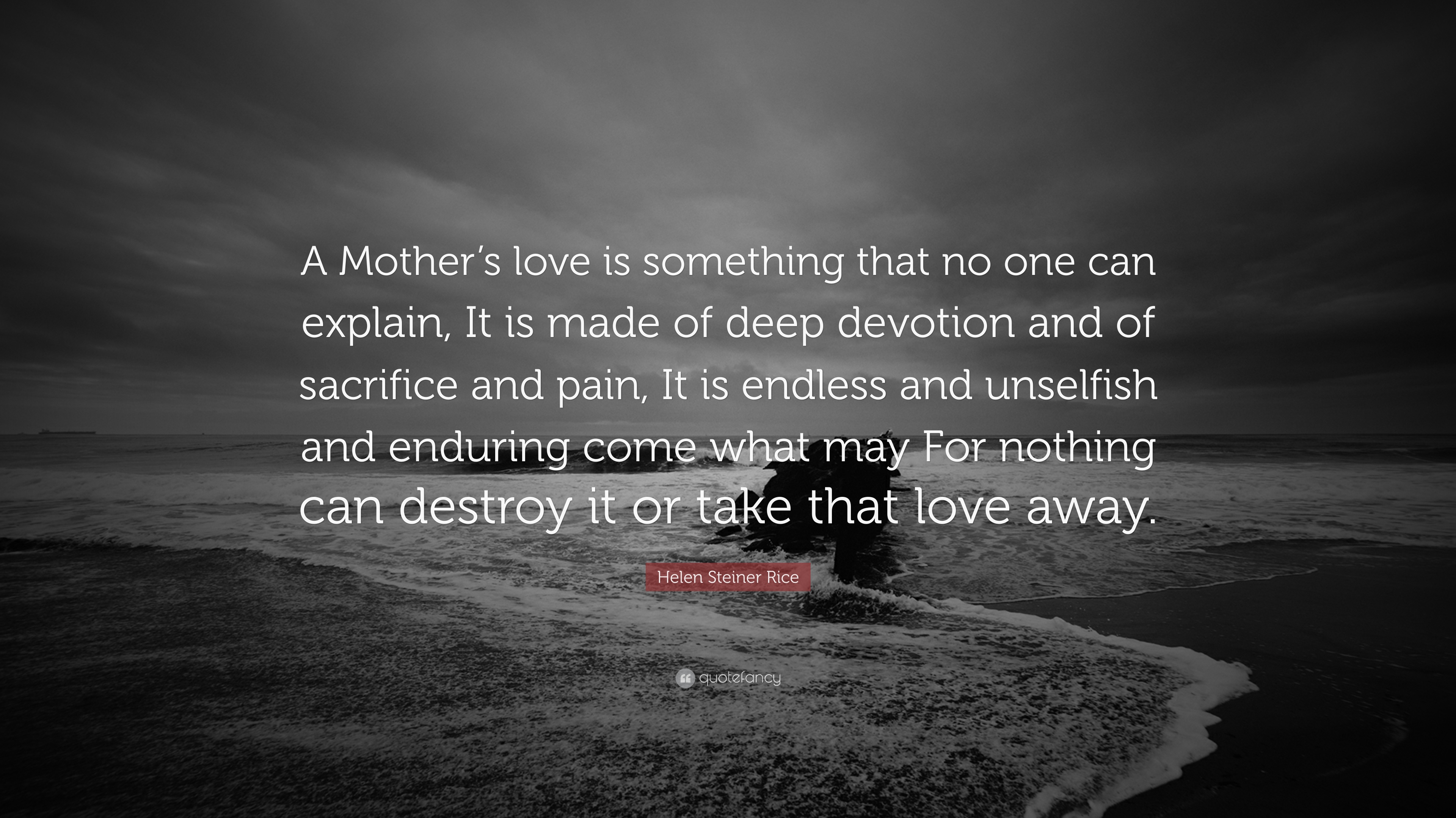 Helen Steiner Rice Quote: “A Mother's love is something that no one ...