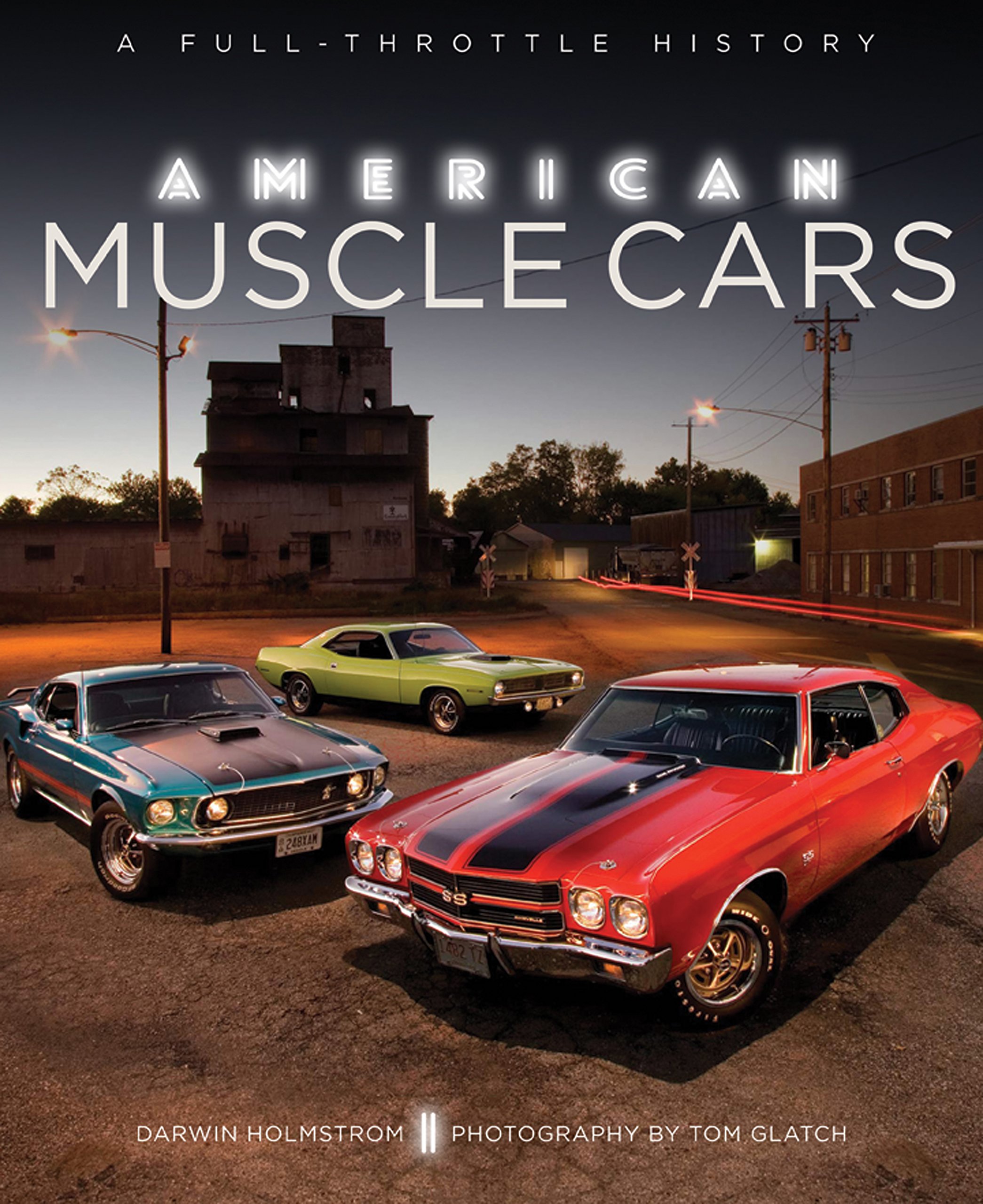 American Muscle Cars: A Full-Throttle History: Darwin Holmstrom, Tom ...