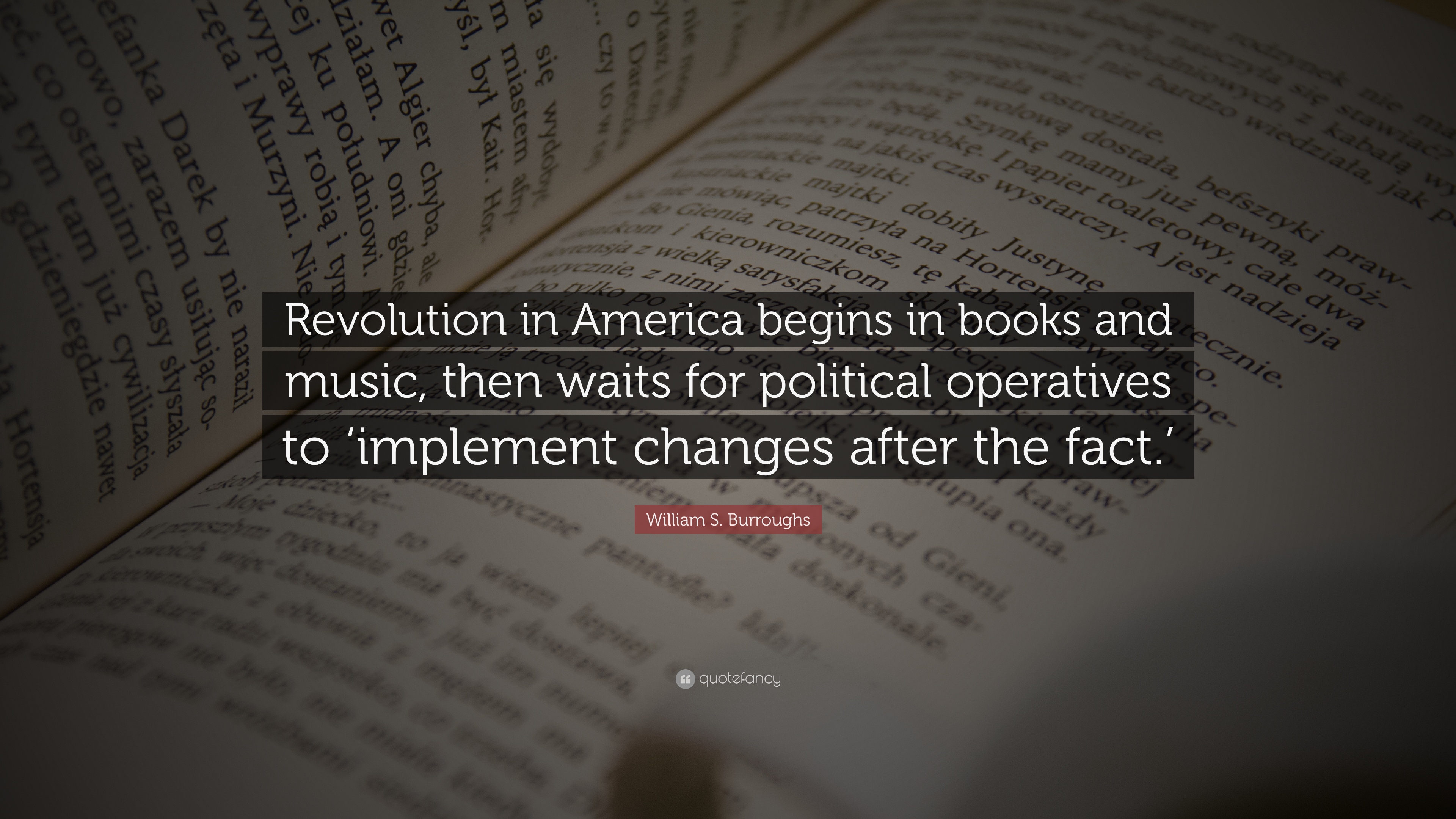 William S. Burroughs Quote: “Revolution in America begins in books ...