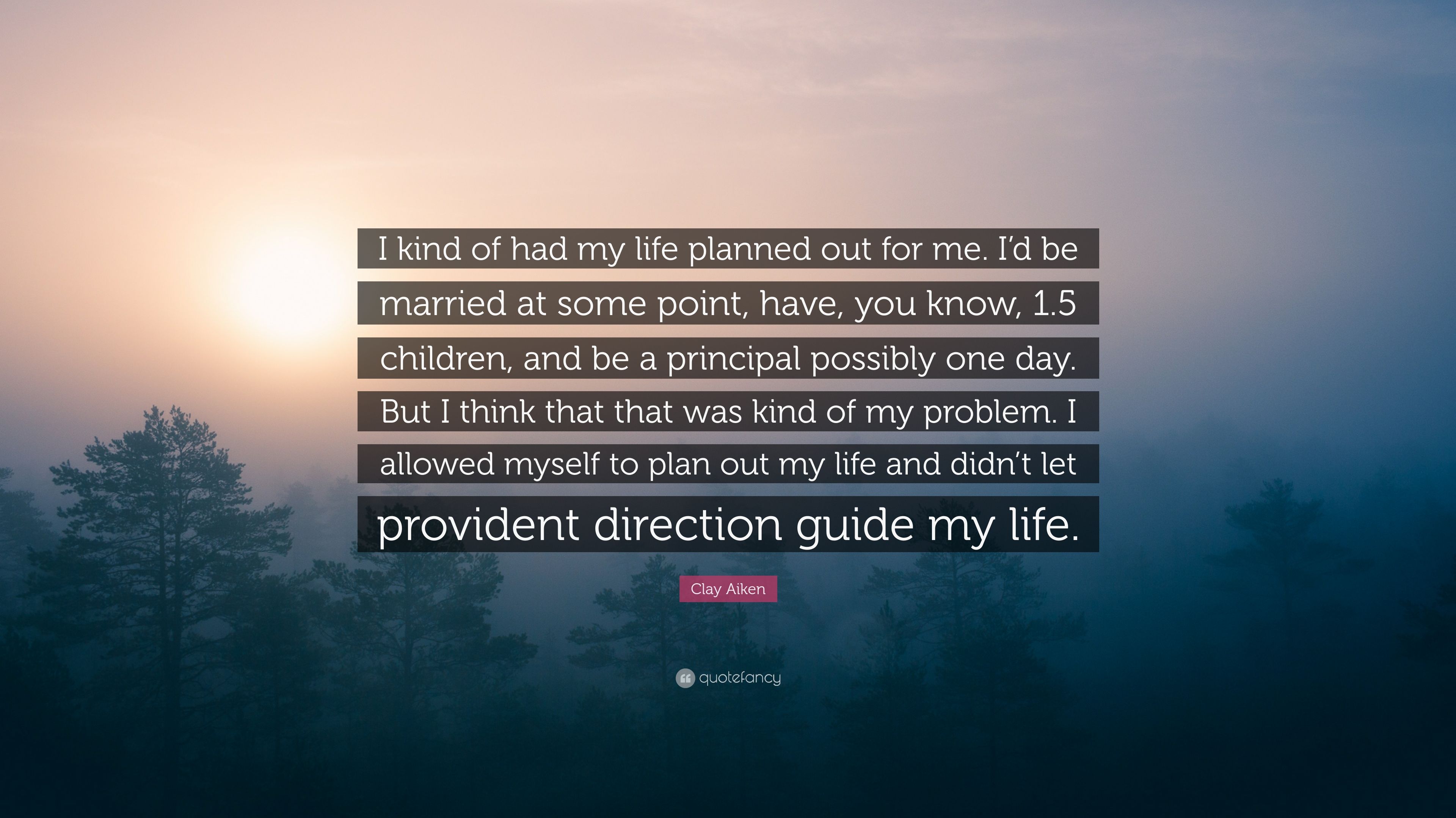 Clay Aiken Quote: “I kind of had my life planned out for me. I'd be ...