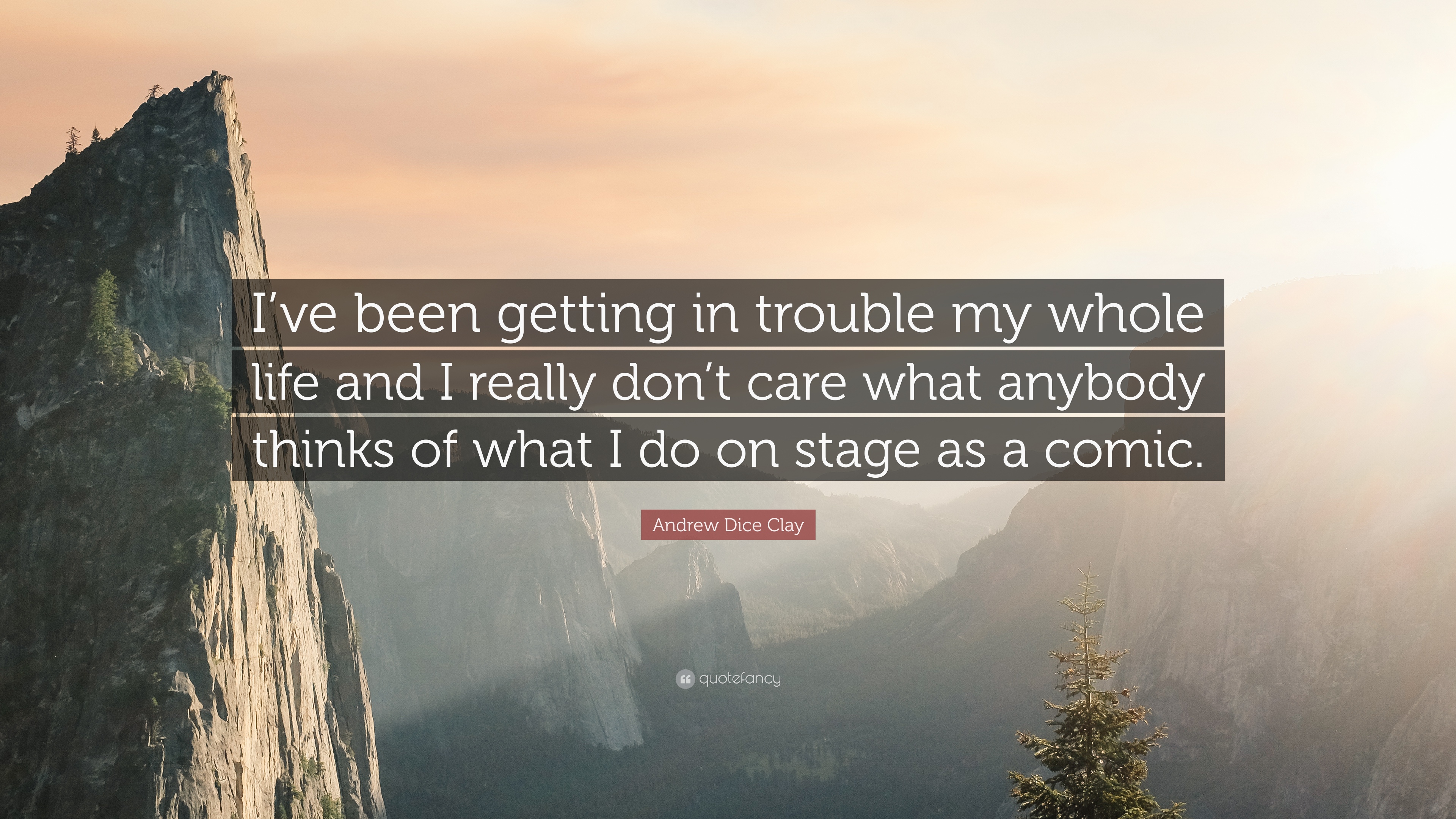 Andrew Dice Clay Quote: “I've been getting in trouble my whole life ...