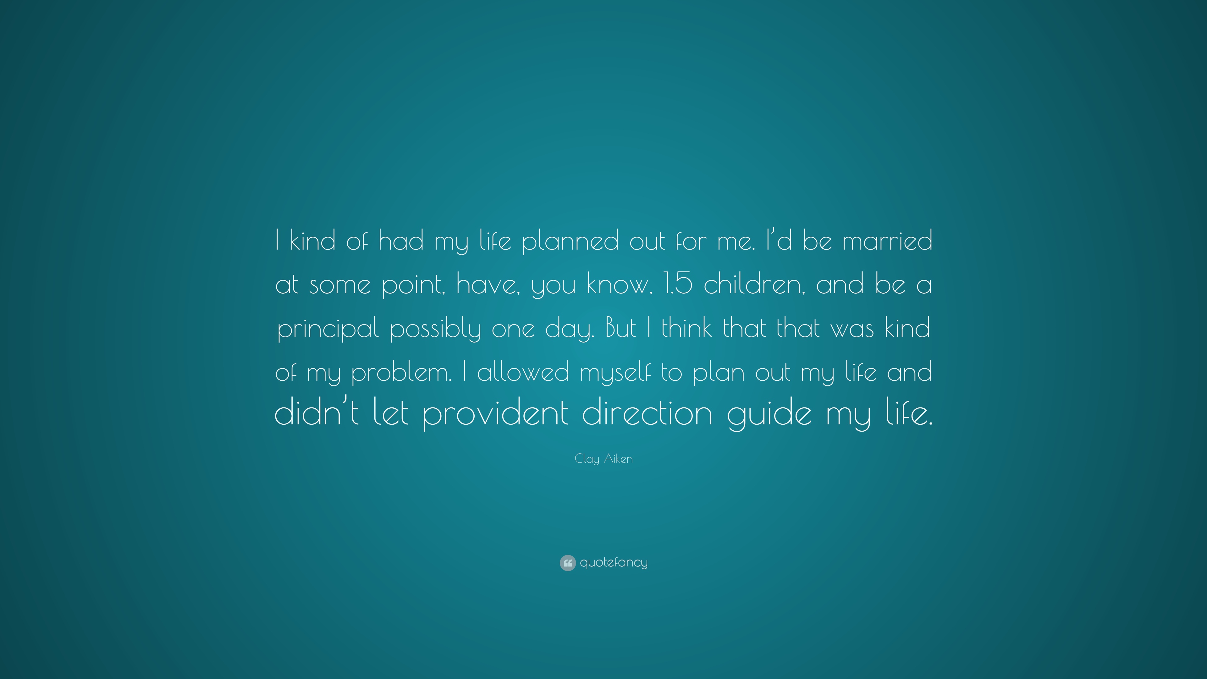 Clay Aiken Quote: “I kind of had my life planned out for me. I'd be ...