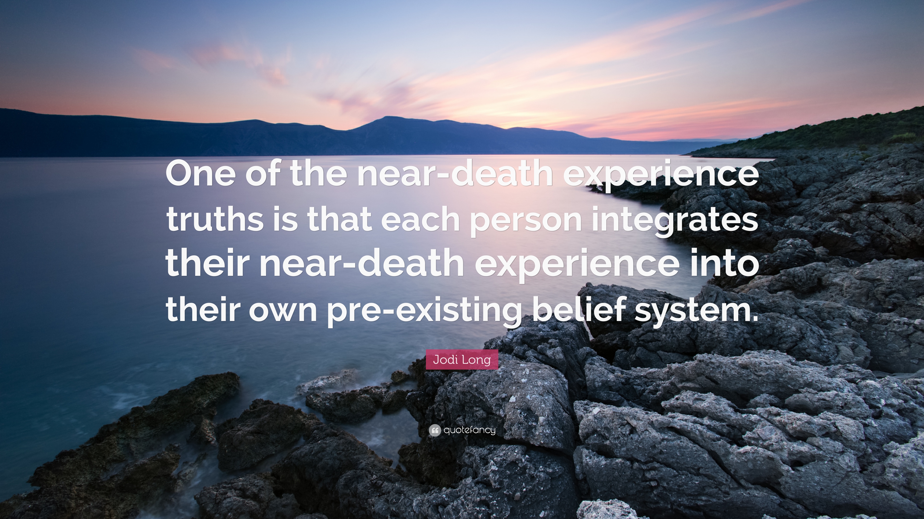 Jodi Long Quote: “One of the near-death experience truths is that ...