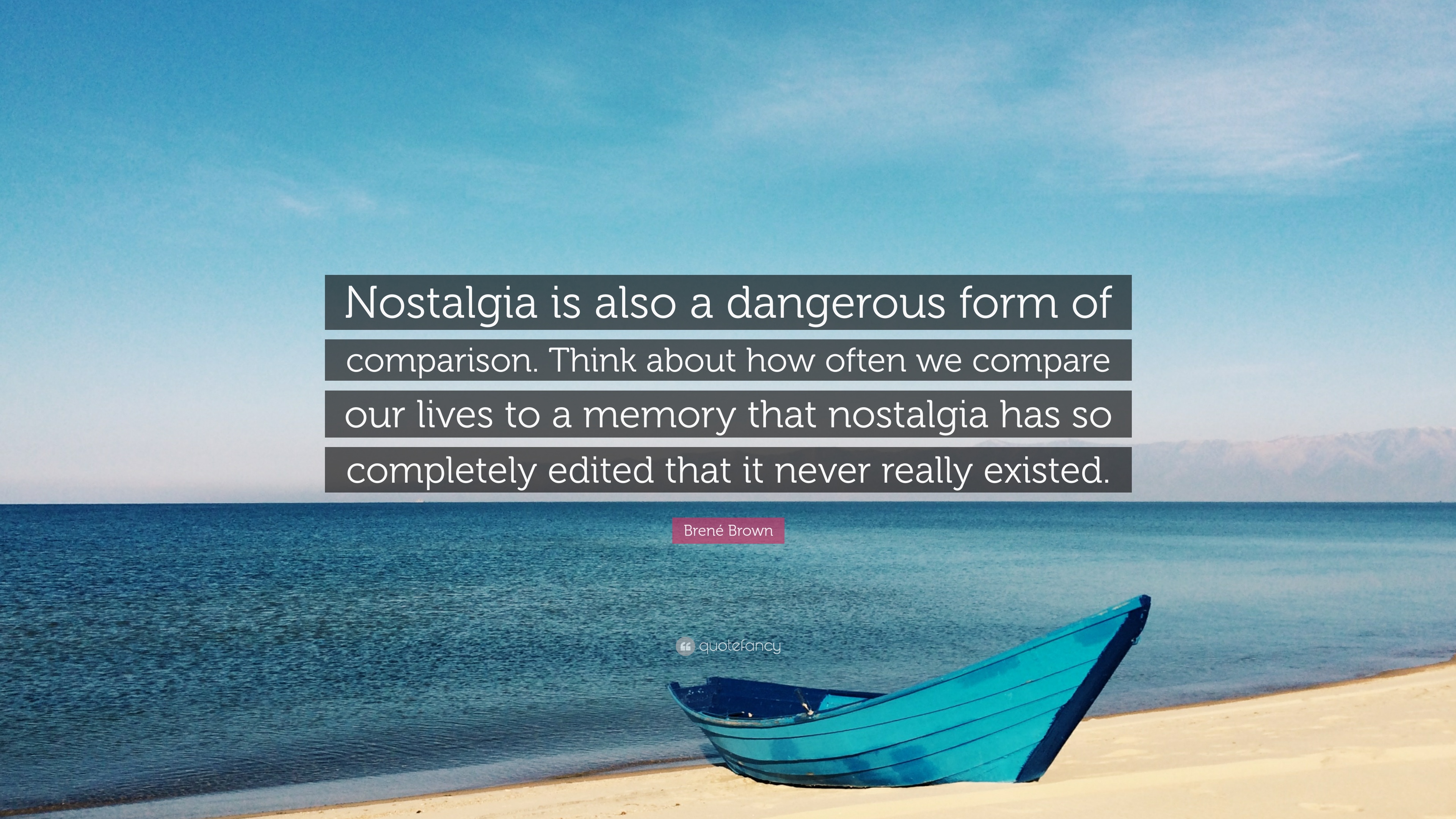 Brené Brown Quote: “Nostalgia is also a dangerous form of comparison ...