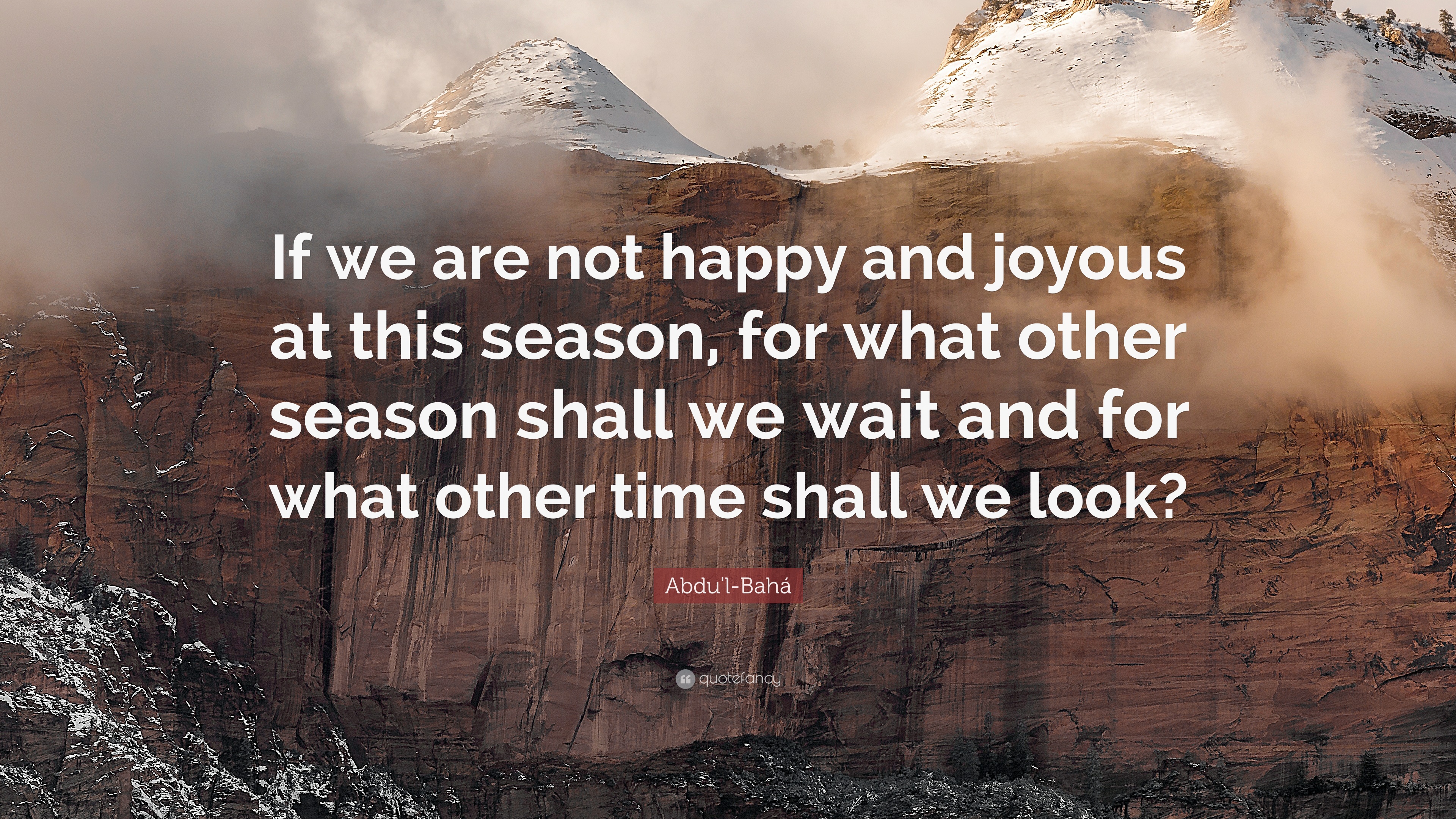Abdu'l-Bahá Quote: “If we are not happy and joyous at this season ...