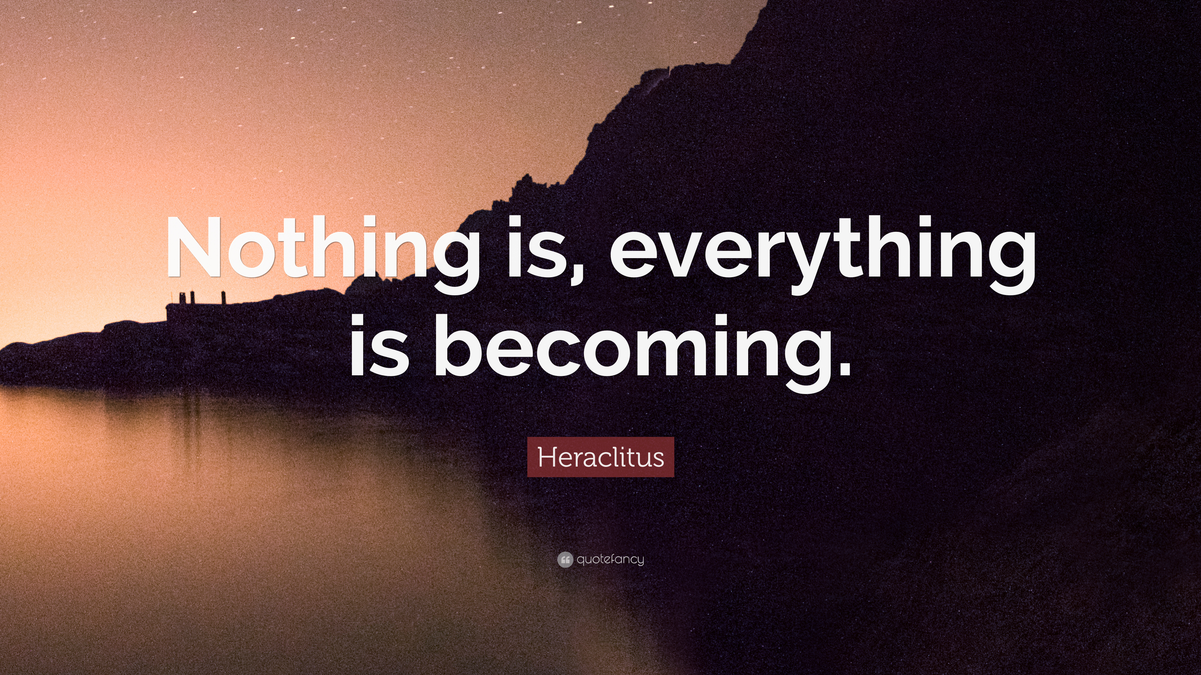 Heraclitus Quote: “Nothing is, everything is becoming.” (7 ...