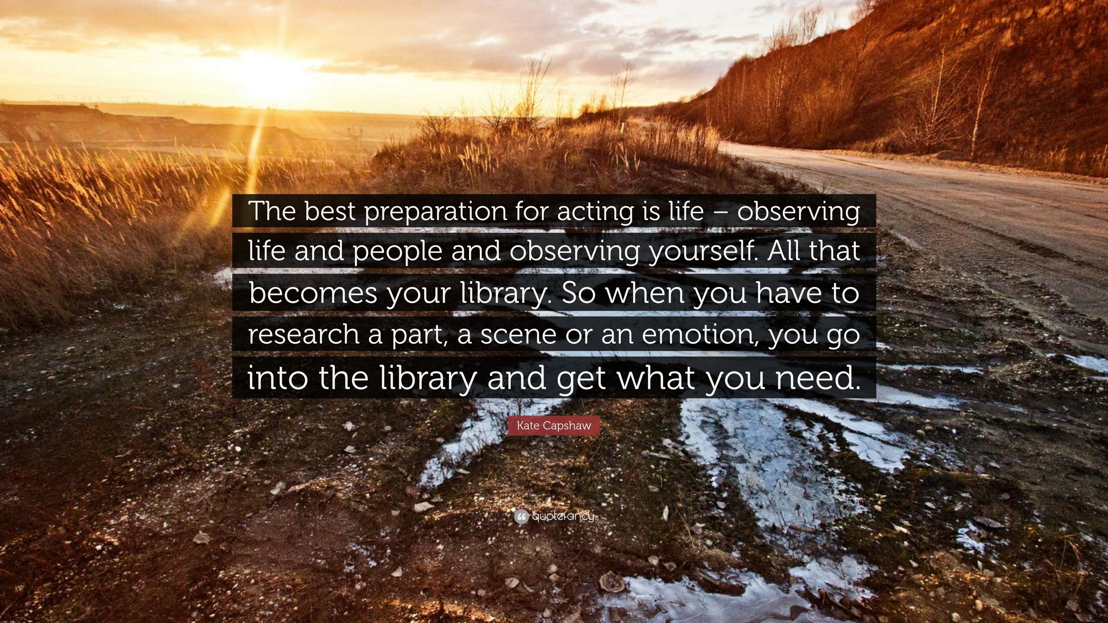 Kate Capshaw Quote: “The best preparation for acting is life ...