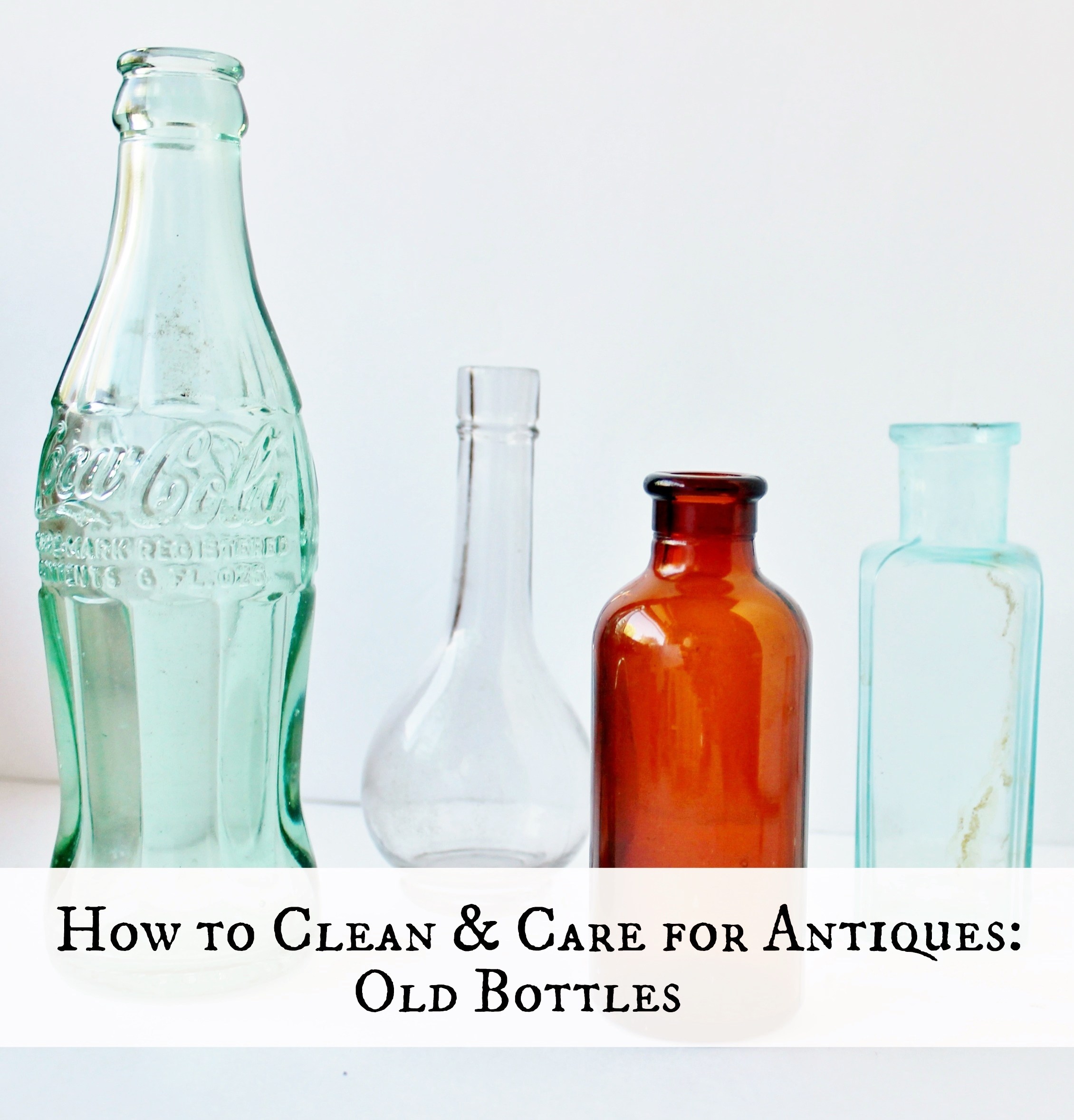 How to Clean & Care for Antiques: Old Bottles • Adirondack Girl @ Heart