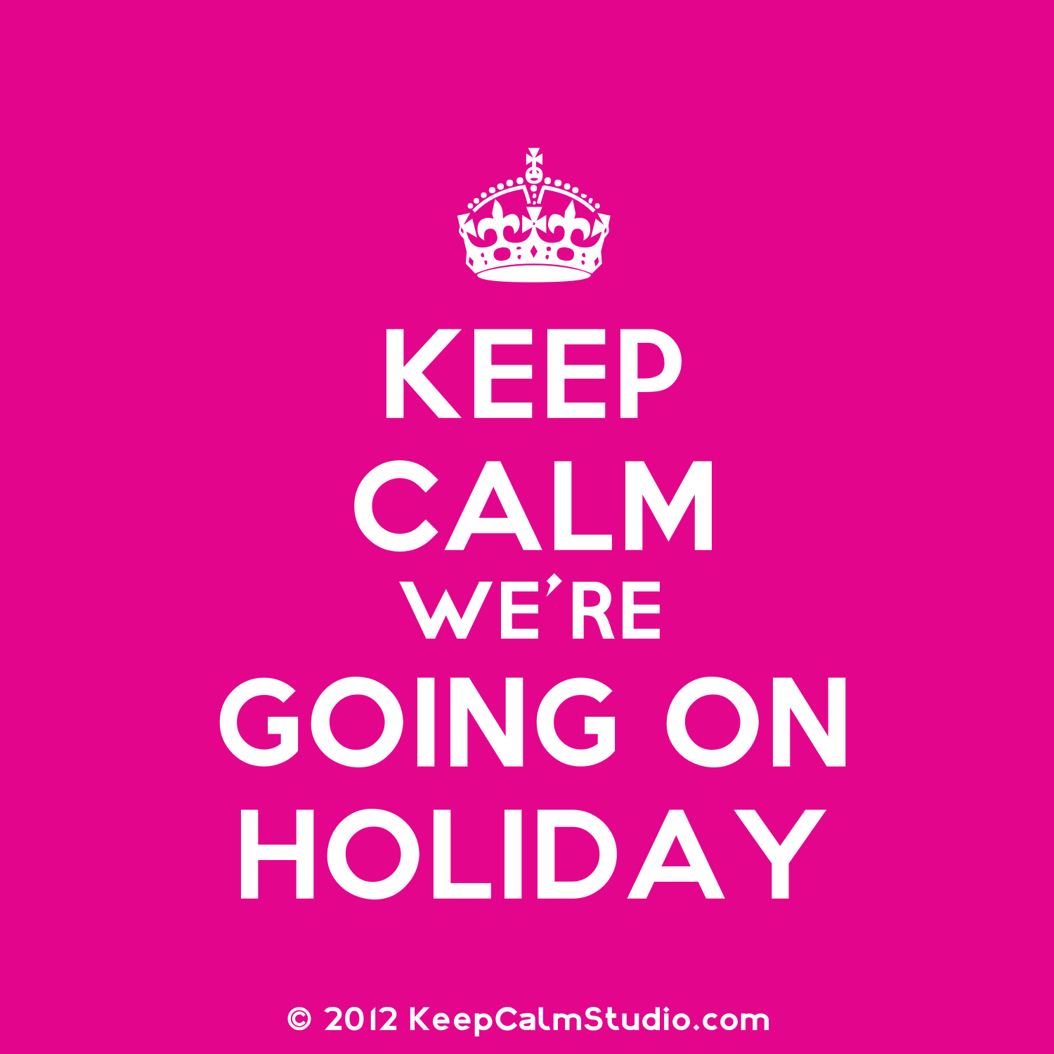 keep calm we're going on a holiday