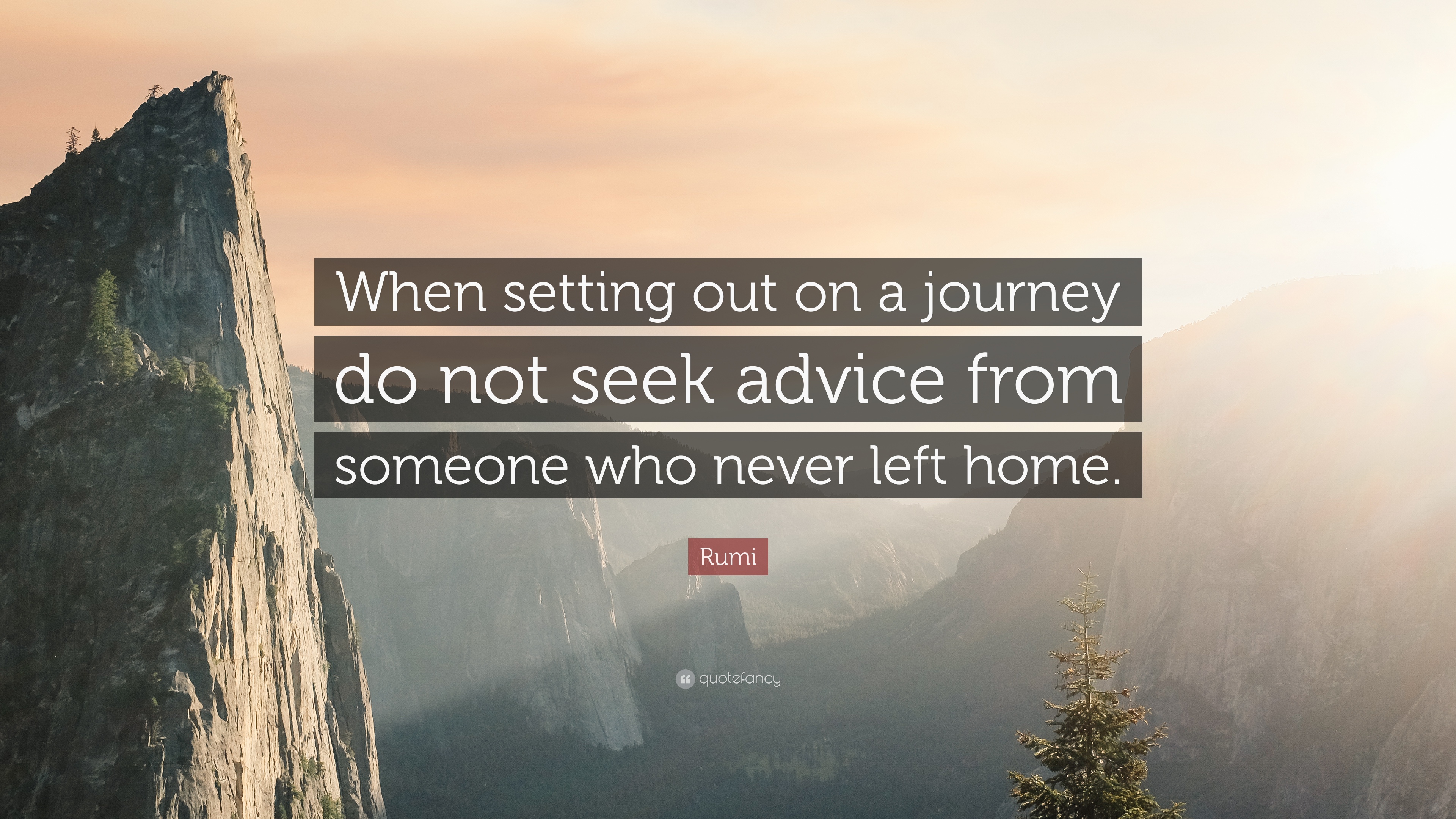 Rumi Quote: “When setting out on a journey do not seek advice from ...