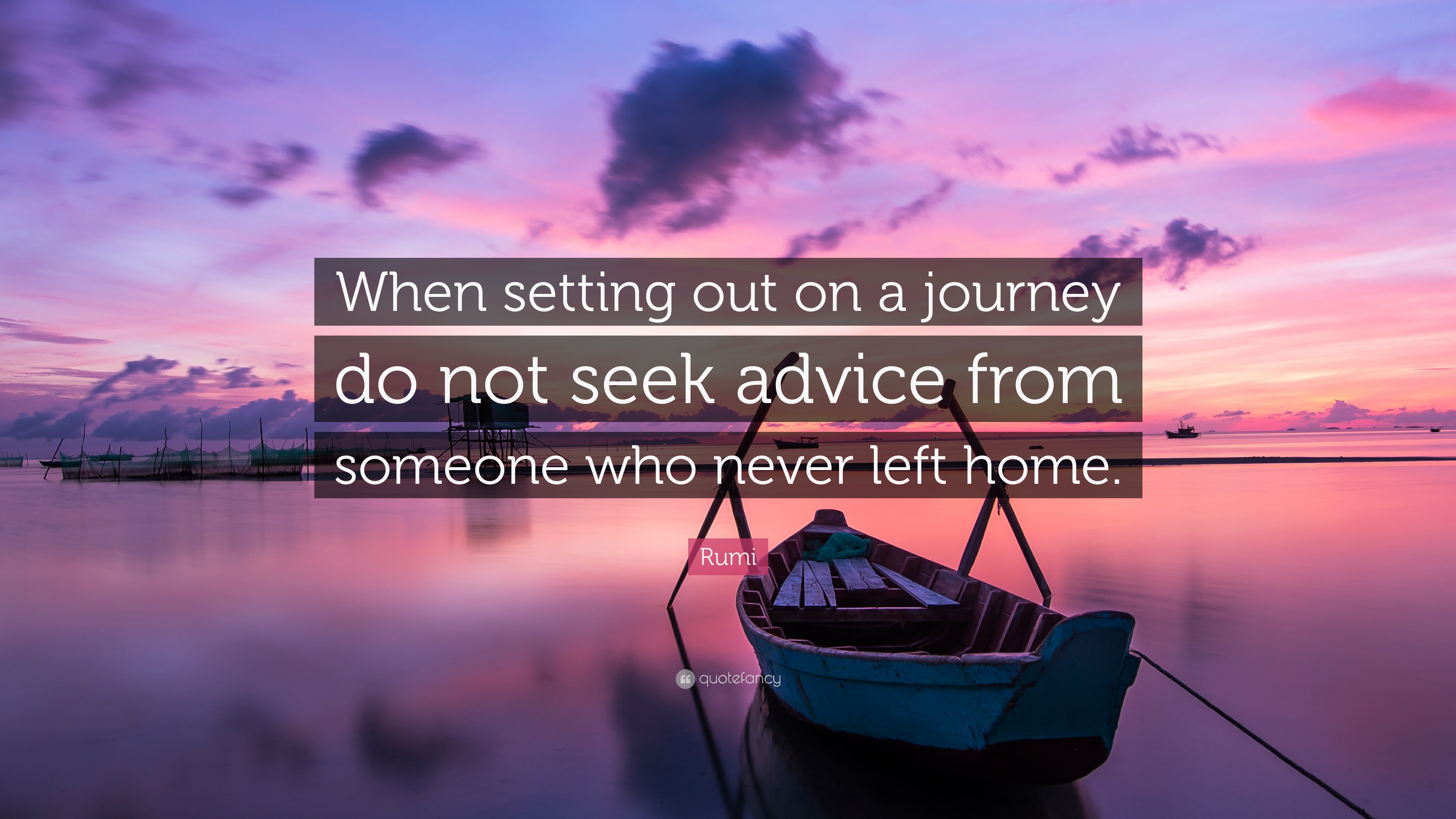 Rumi Quote: “When setting out on a journey do not seek advice from ...