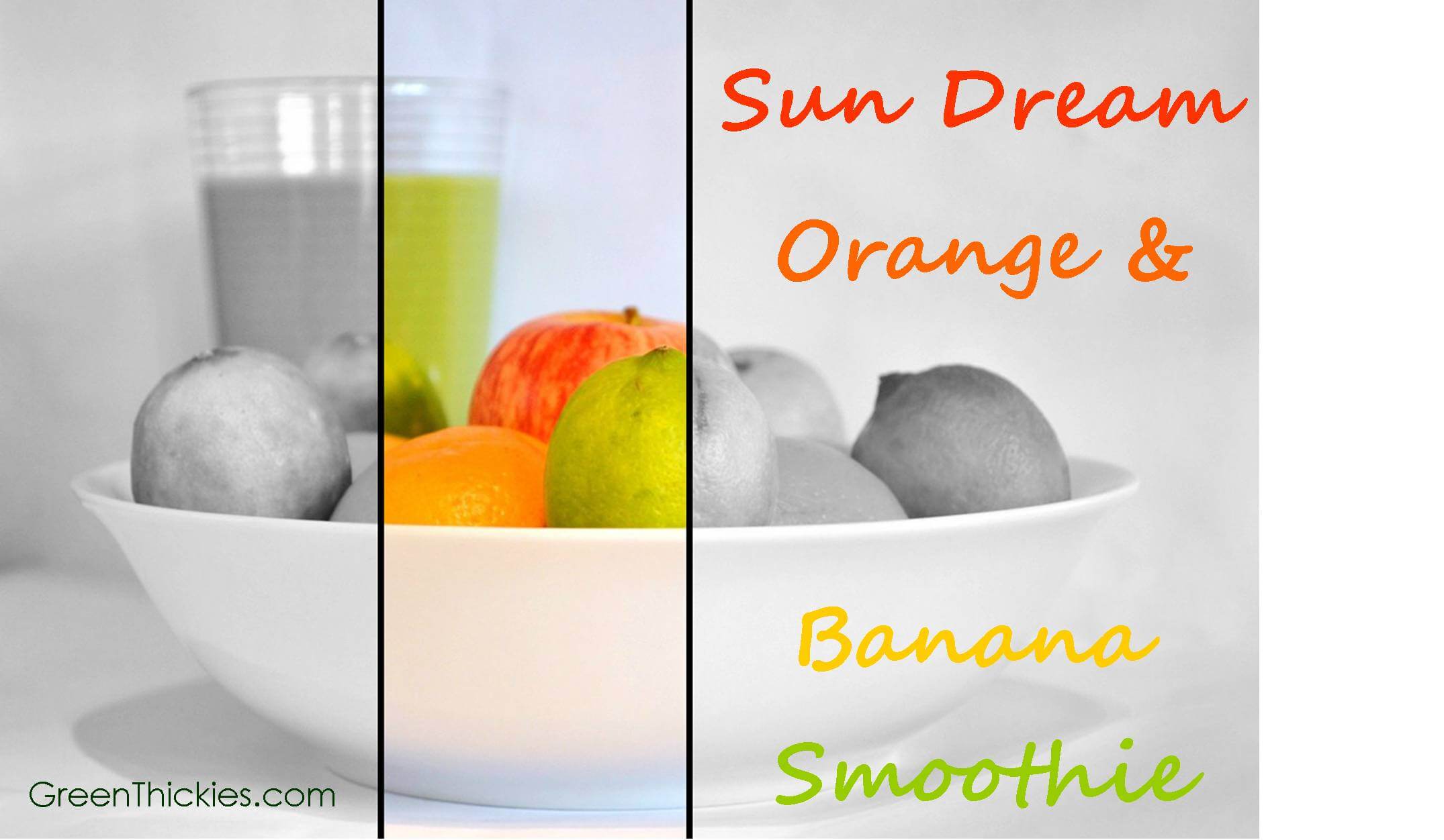 Sun Dream Orange and Banana Smoothie (Green Smoothie/Green Thickie)