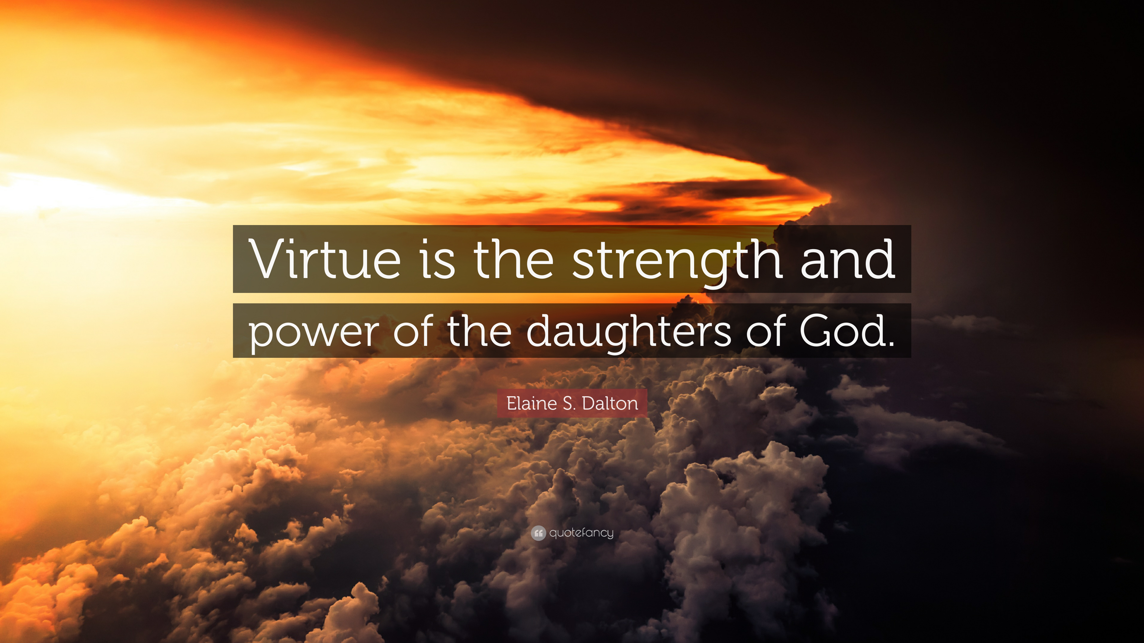 Elaine S. Dalton Quote: “Virtue is the strength and power of the ...