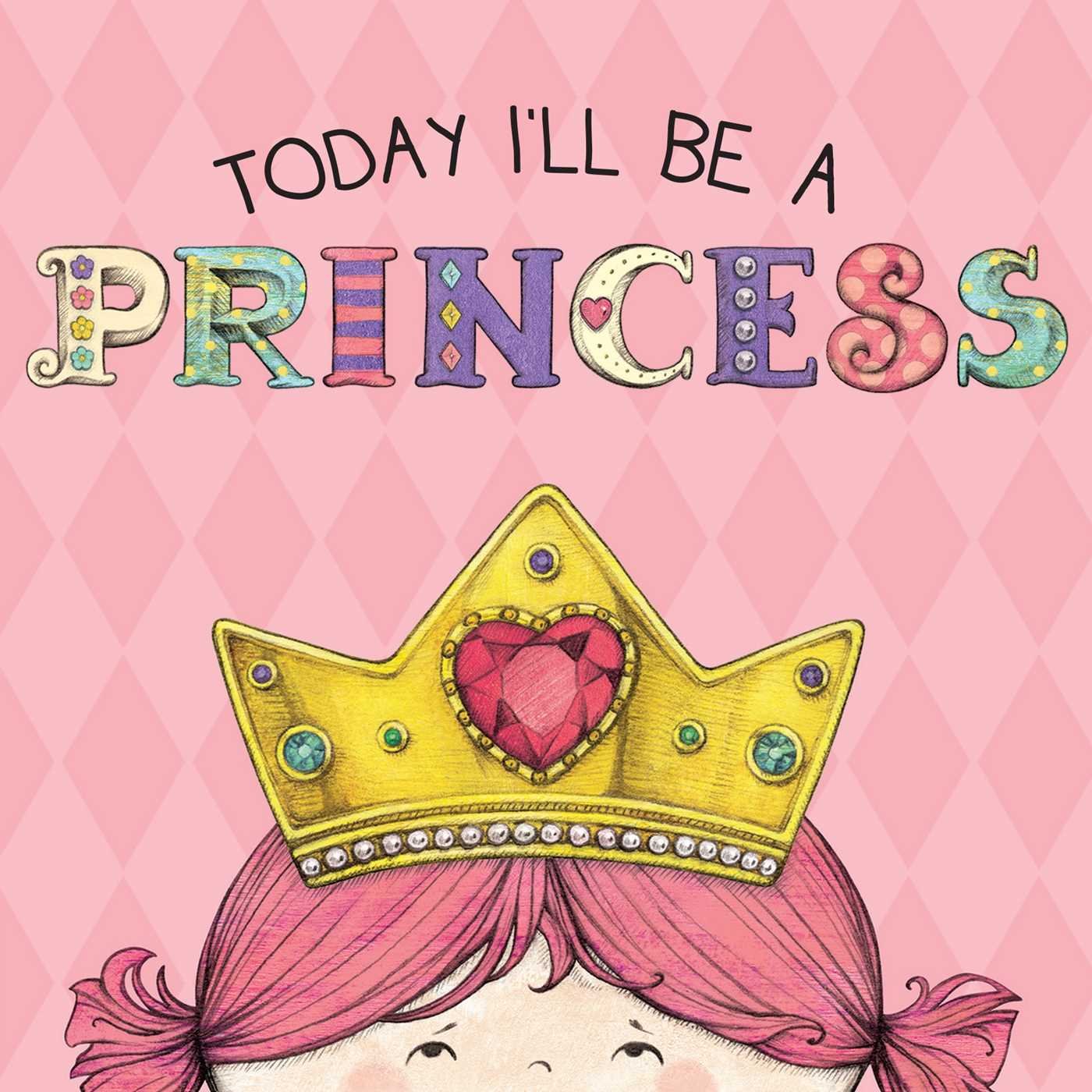 Today I'll Be a Princess: Paula Croyle, Heather Brown: 9781449460570 ...