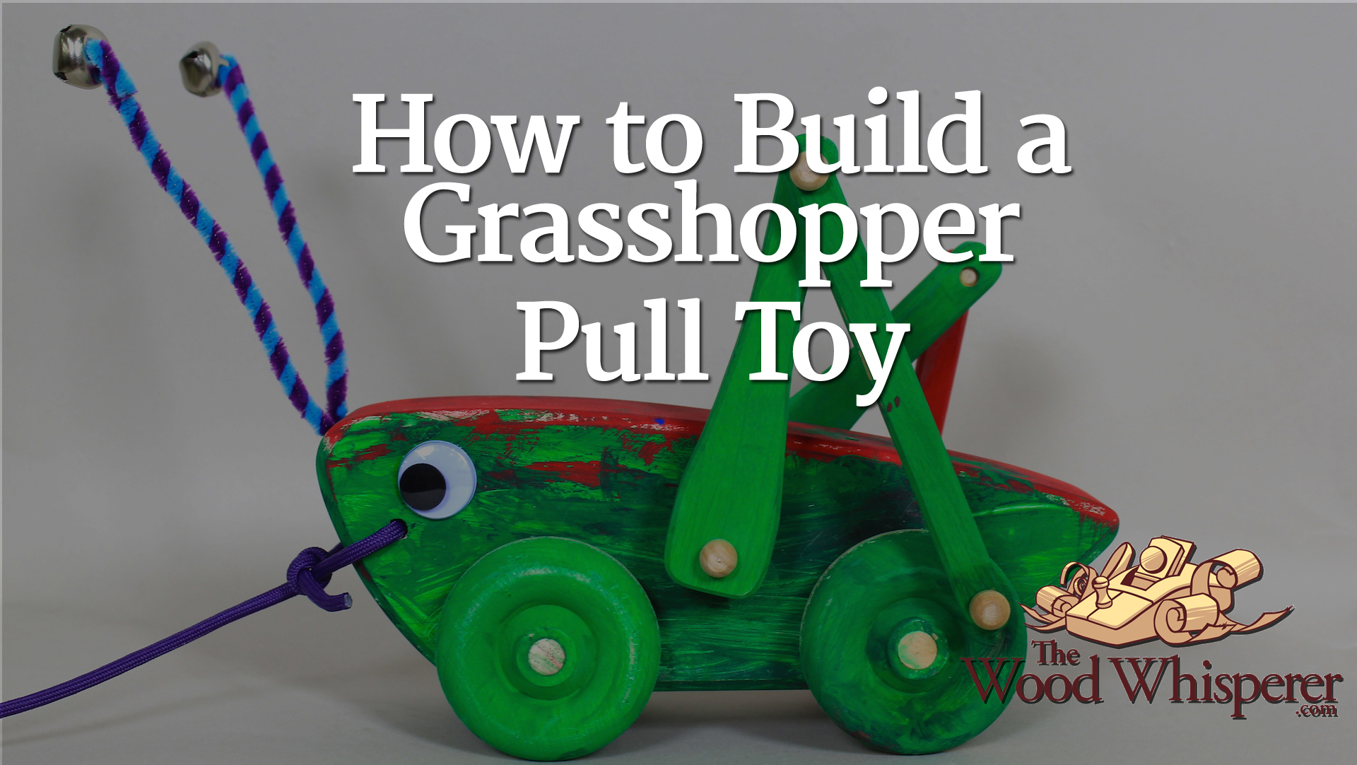 226 - Grasshopper Pull Toy - The Wood Whisperer