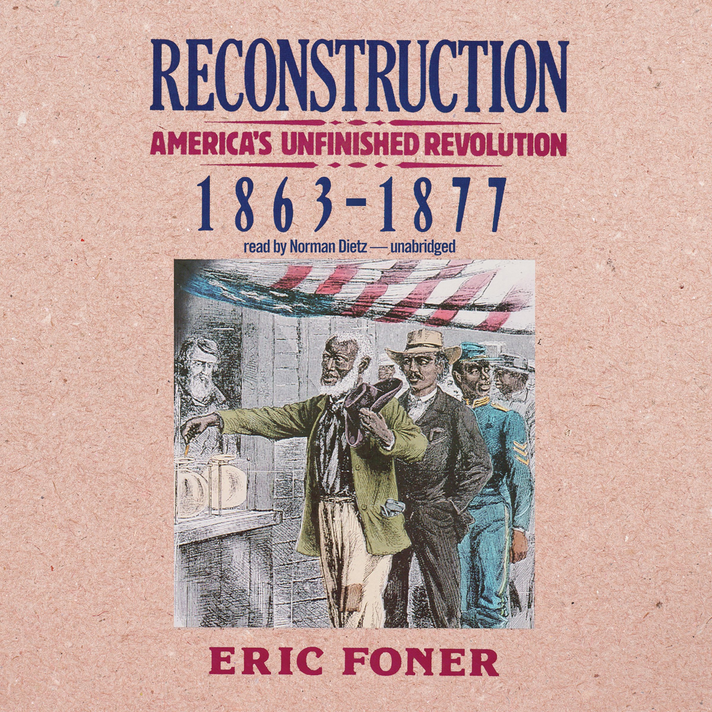 Reconstruction: America's Unfinished Revolution, 1863 - 1877: Eric ...