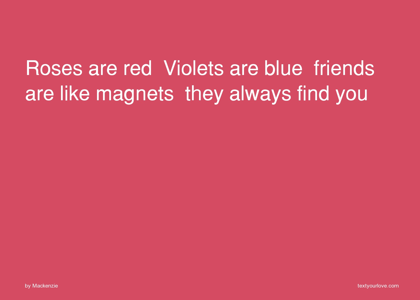 Roses are red Violets are blue friends are like... | Text Message by ...