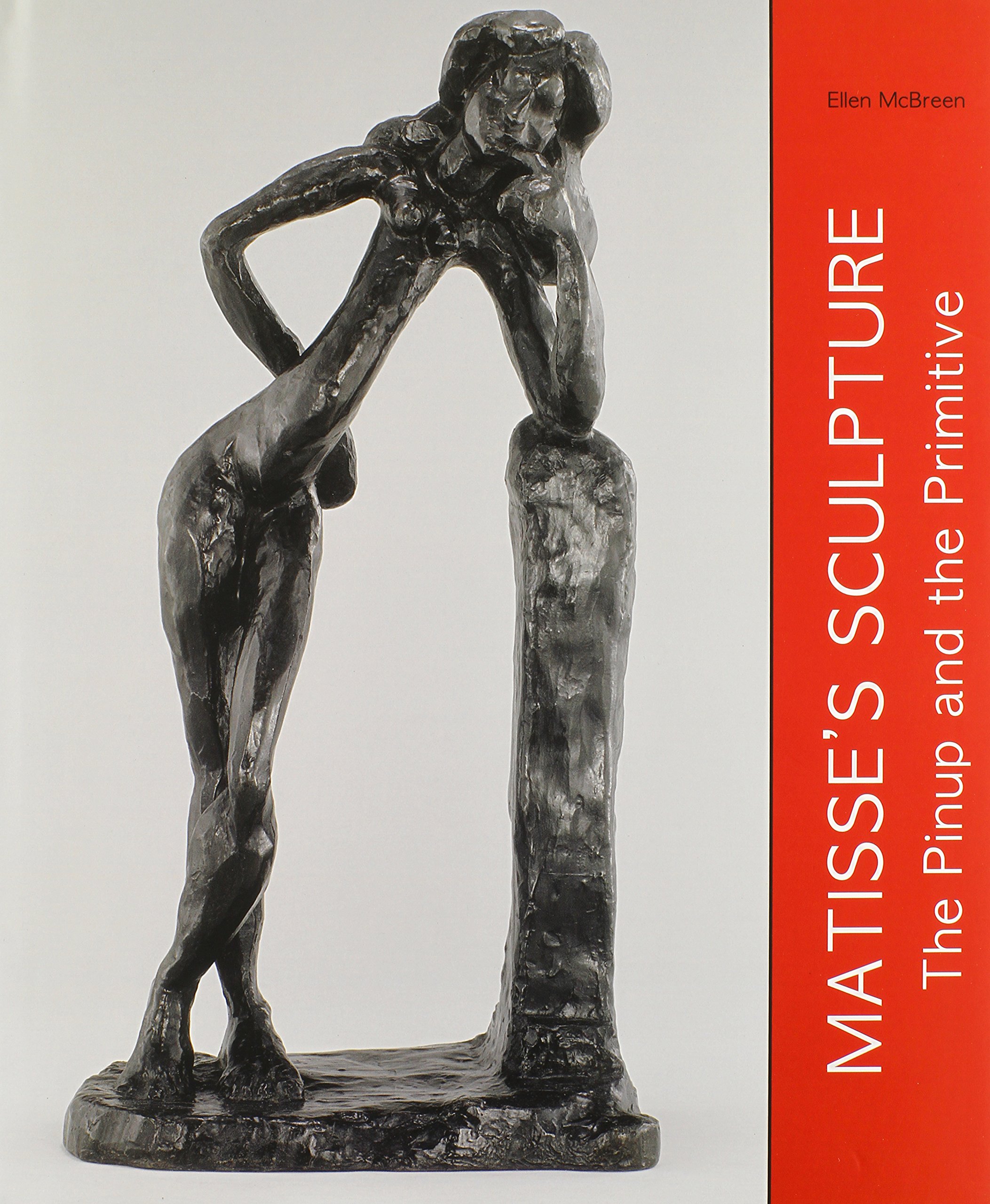 Matisse's Sculpture: The Pinup and the Primitive: Ellen McBreen ...