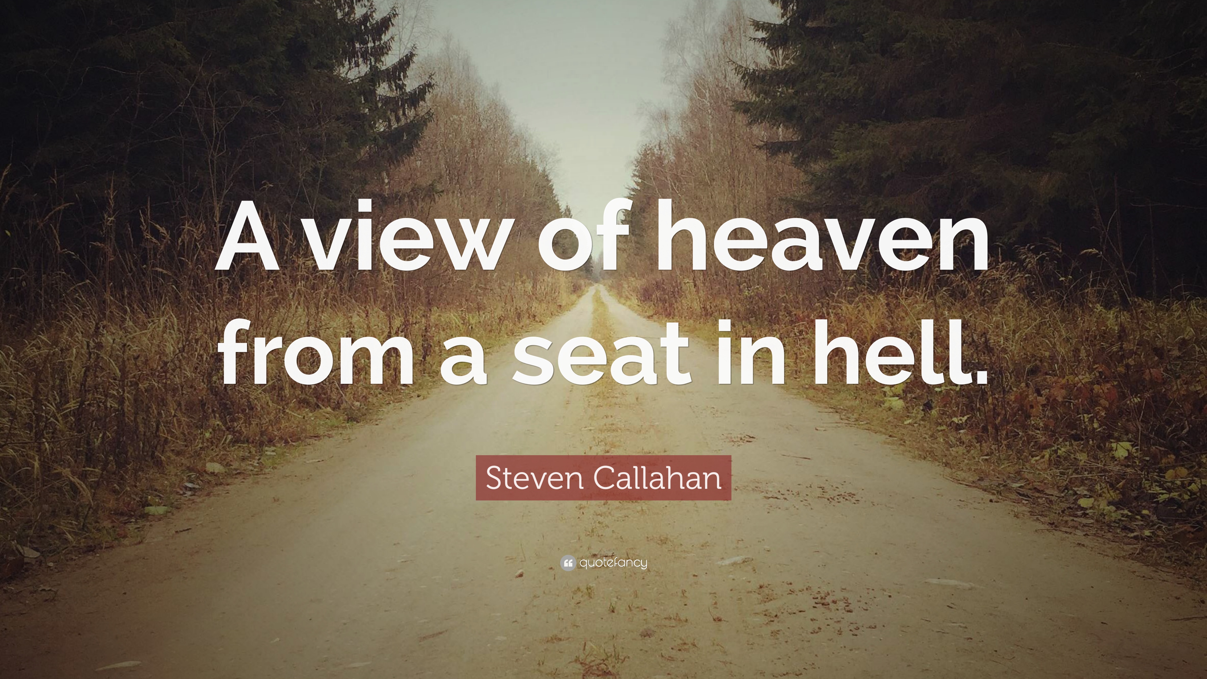 Steven Callahan Quote: “A view of heaven from a seat in hell.” (7 ...