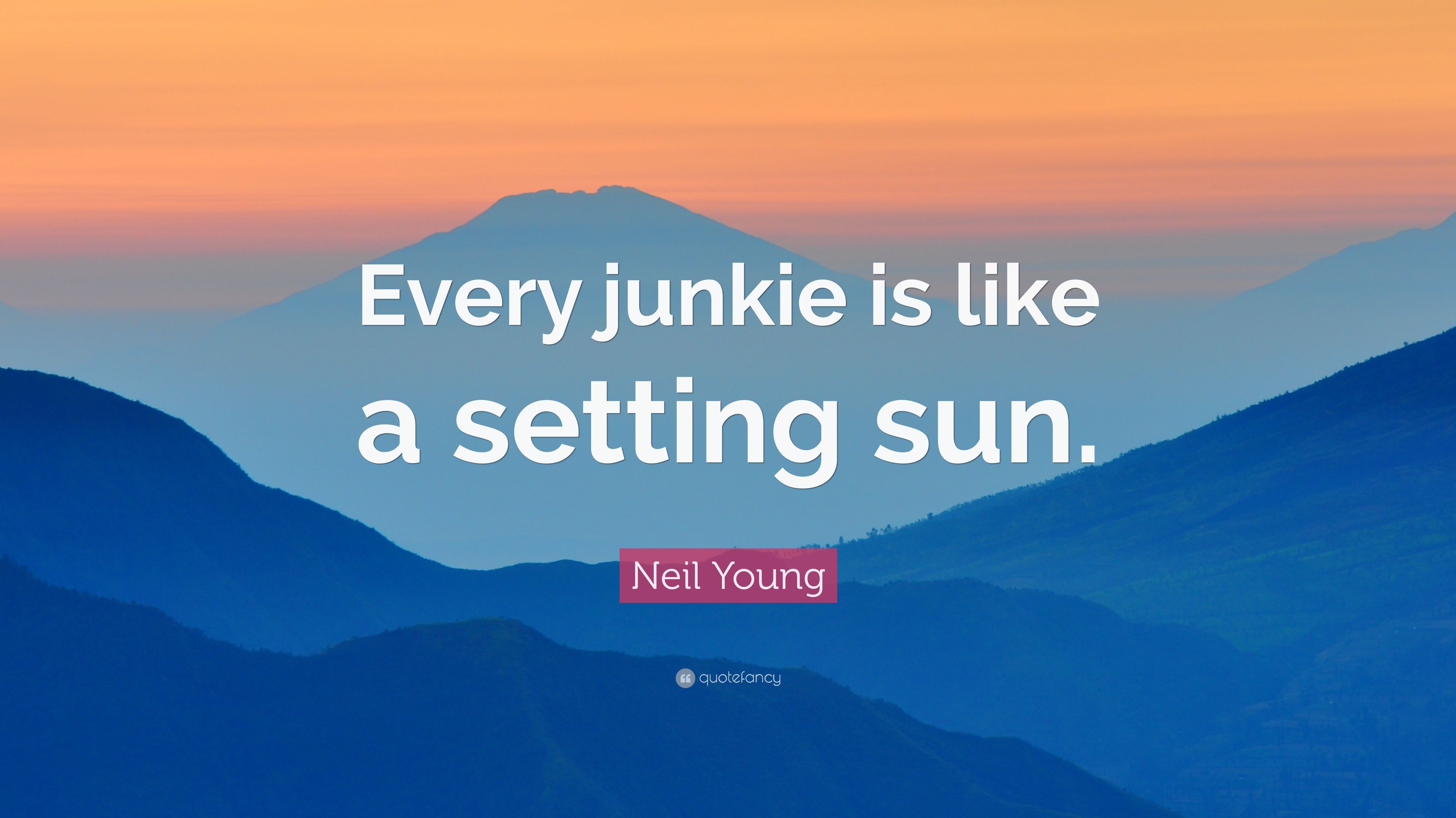 Neil Young Quote: “Every junkie is like a setting sun.” (7 ...