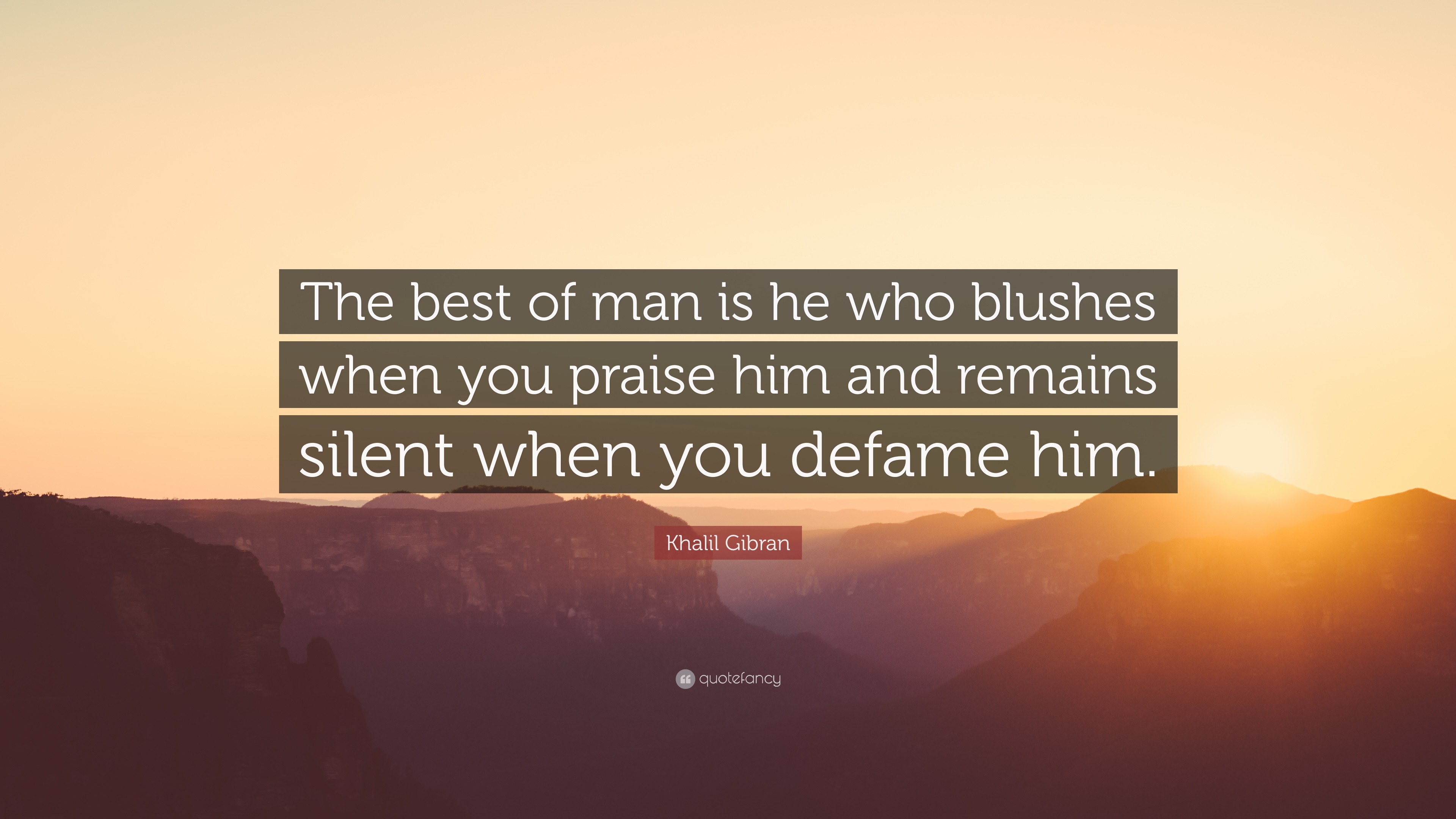 Khalil Gibran Quote: “The best of man is he who blushes when you ...