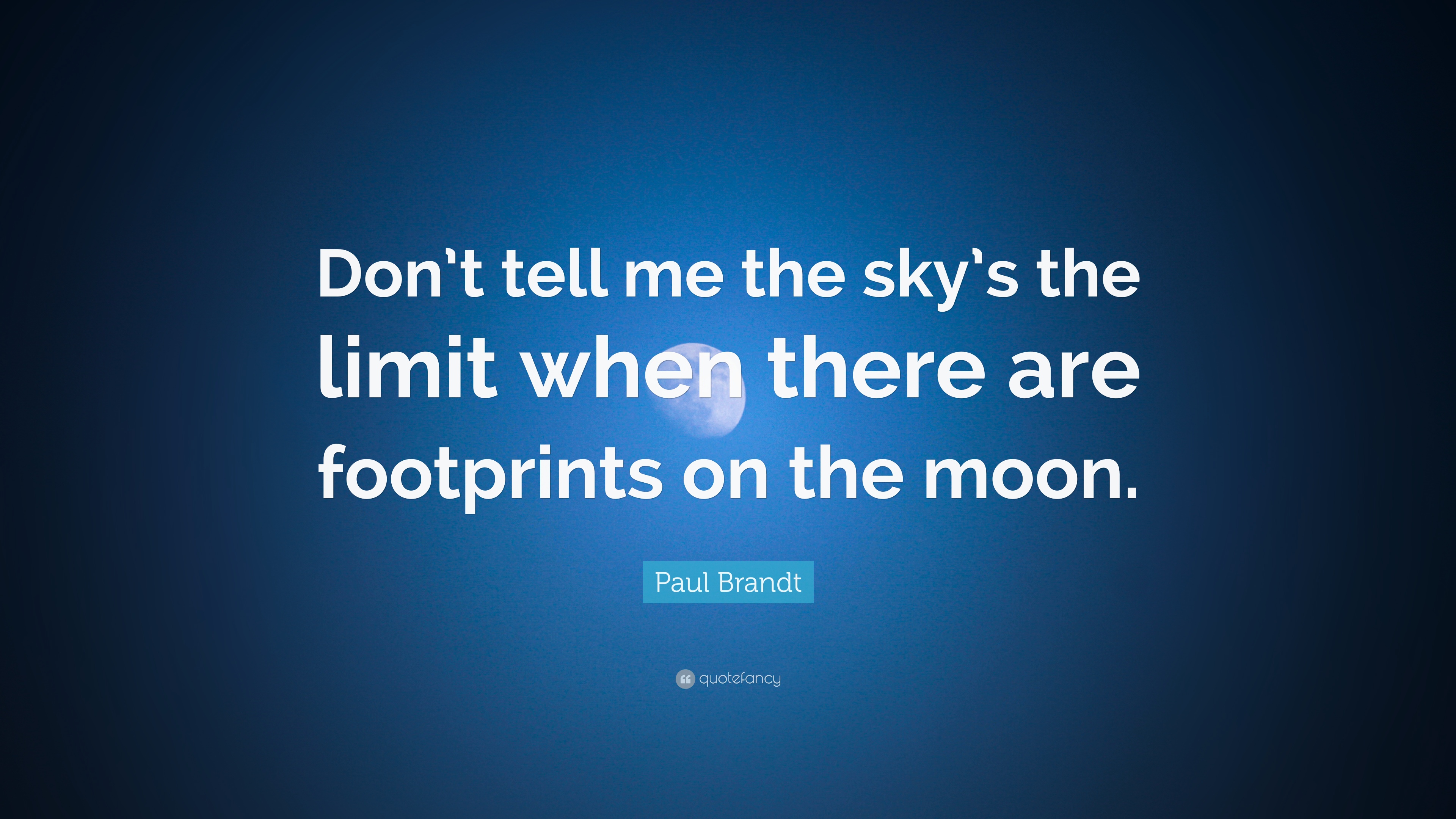 Paul Brandt Quote: “Don't tell me the sky's the limit when there are ...