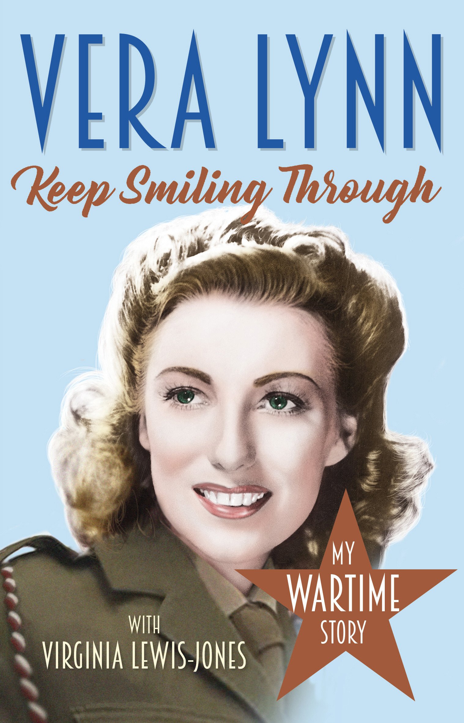 Keep Smiling Through: My Wartime Story: Amazon.co.uk: Dame Vera Lynn ...