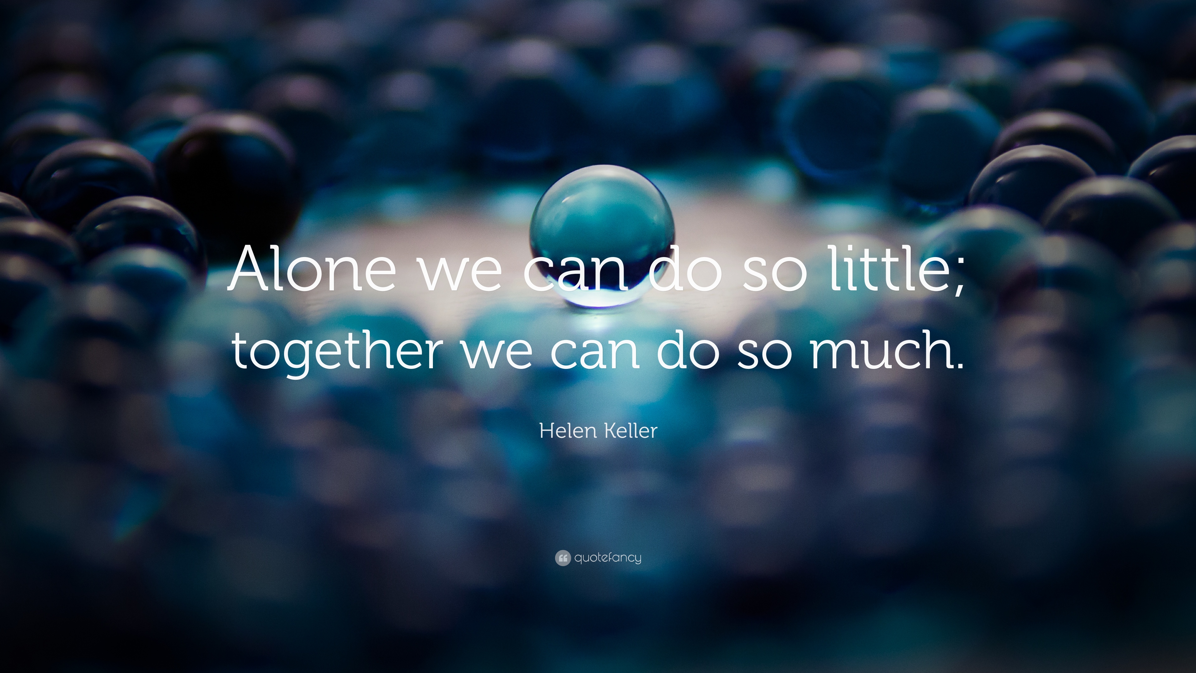 Helen Keller Quote: “Alone we can do so little; together we can do ...
