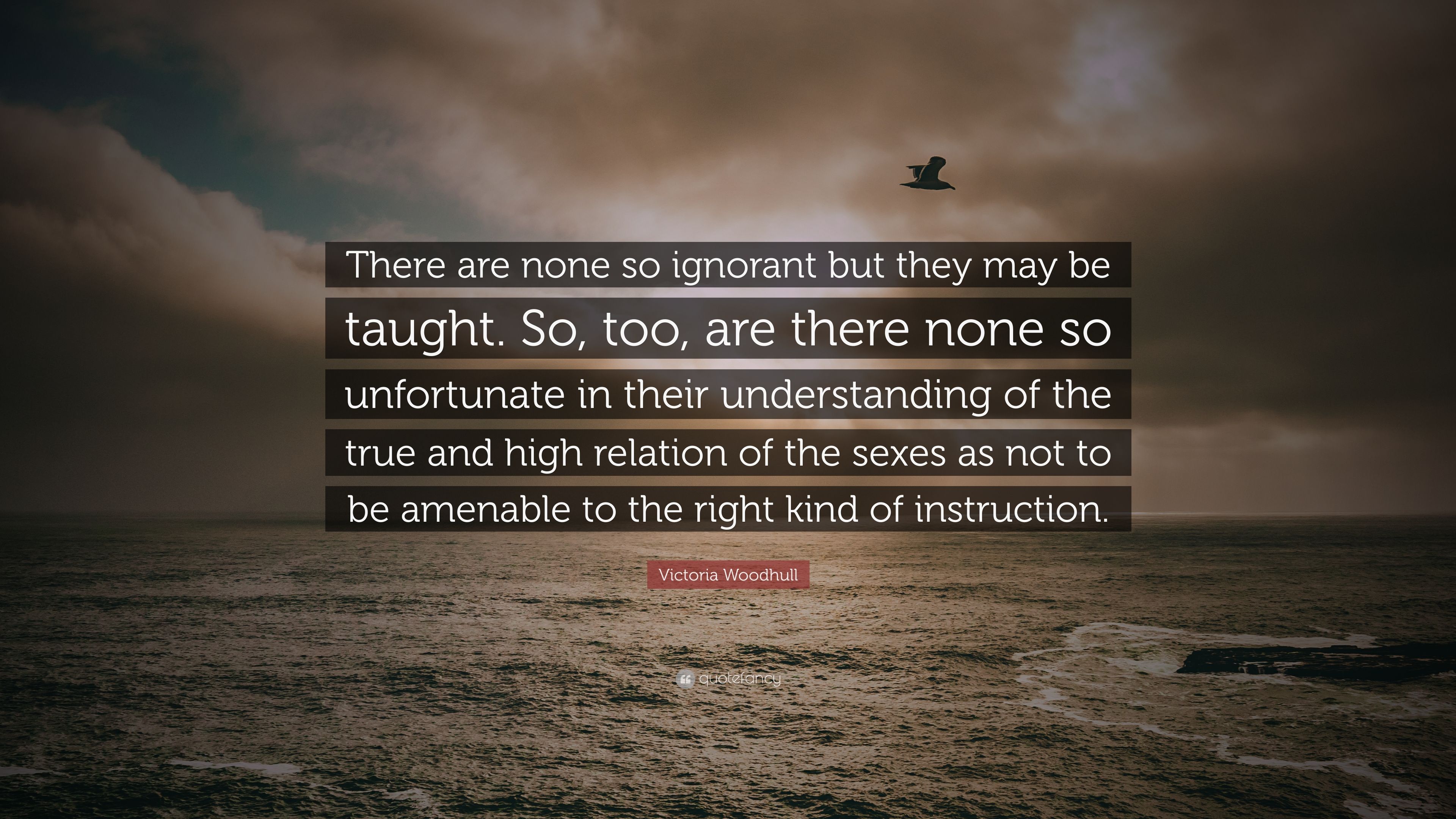Victoria Woodhull Quote: “There are none so ignorant but they may be ...