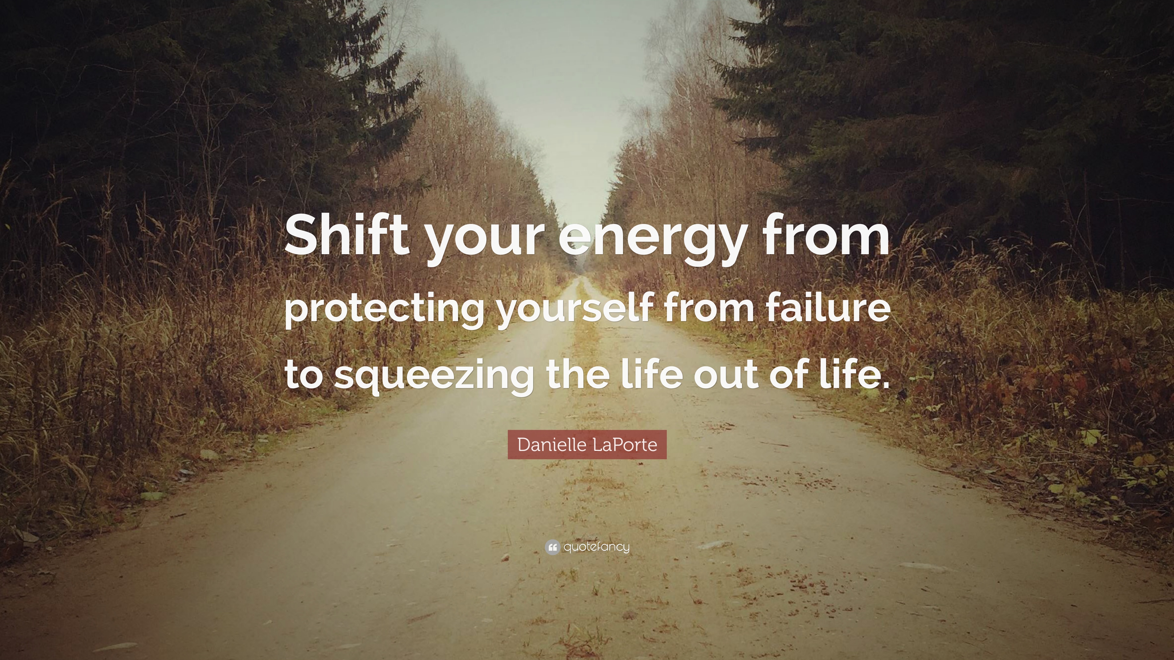 Danielle LaPorte Quote: “Shift your energy from protecting yourself ...