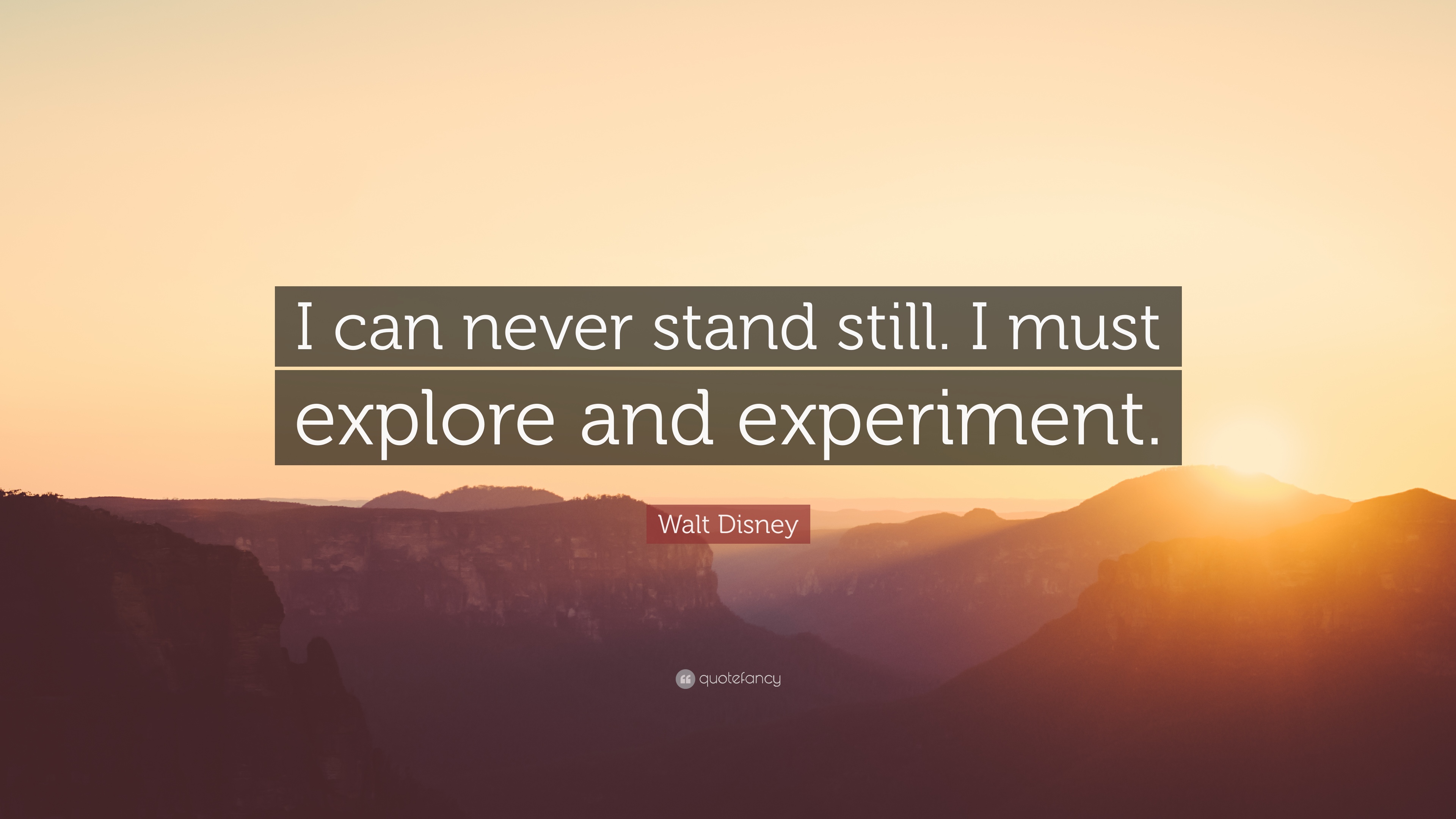 Walt Disney Quote: “I can never stand still. I must explore and ...