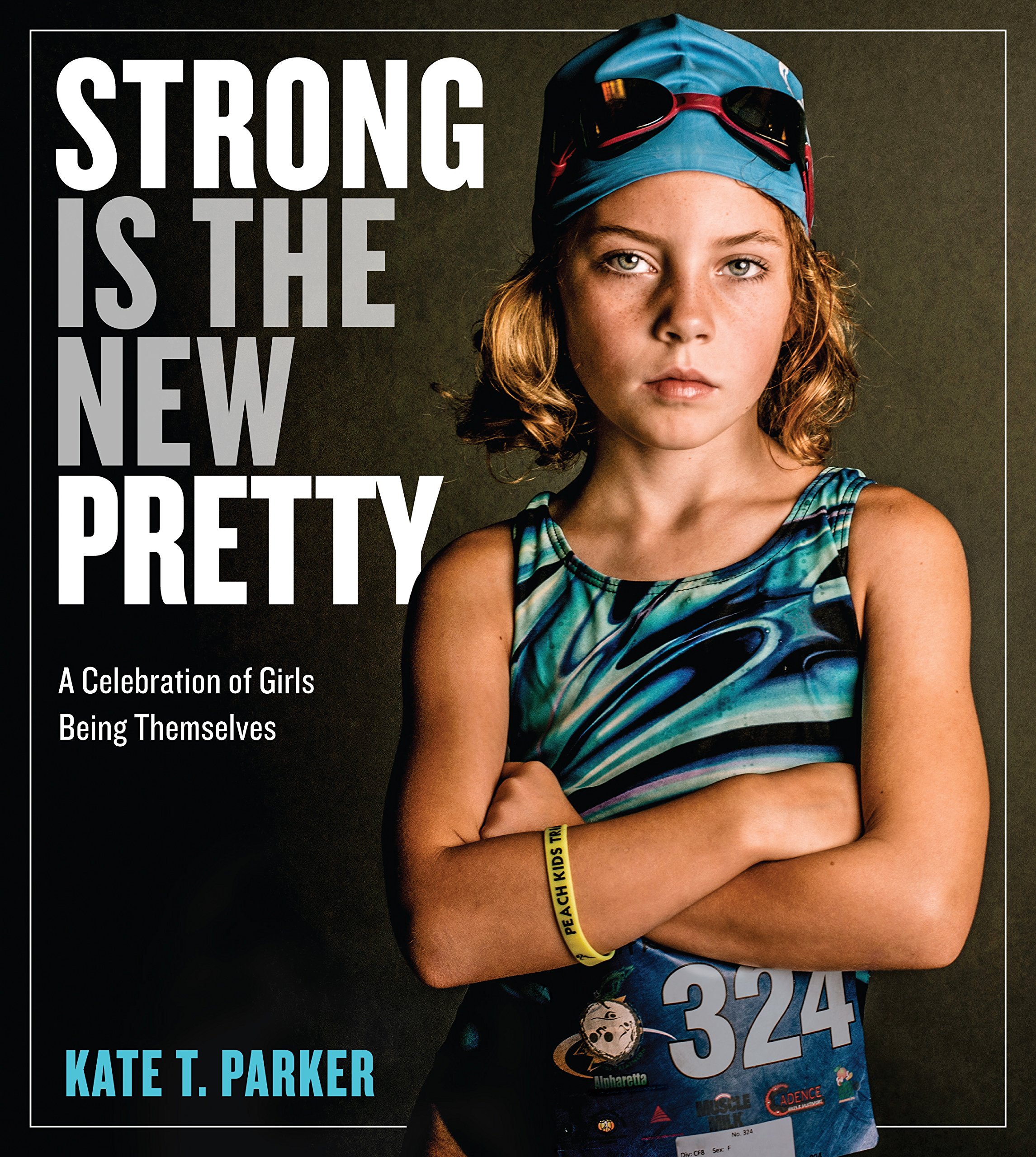 Strong Is the New Pretty: A Celebration of Girls Being Themselves ...