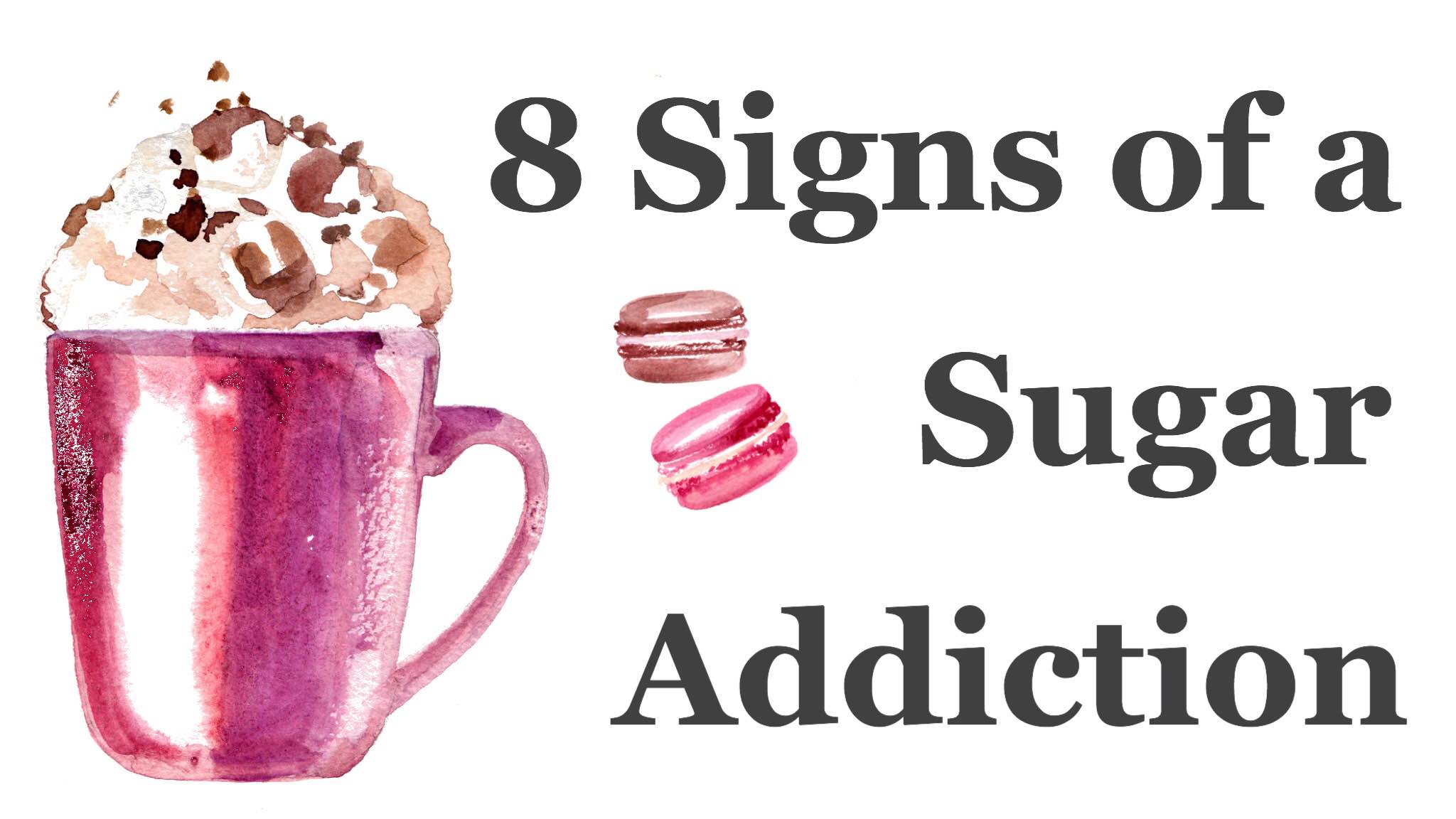 8 Signs of A Sugar Addiction