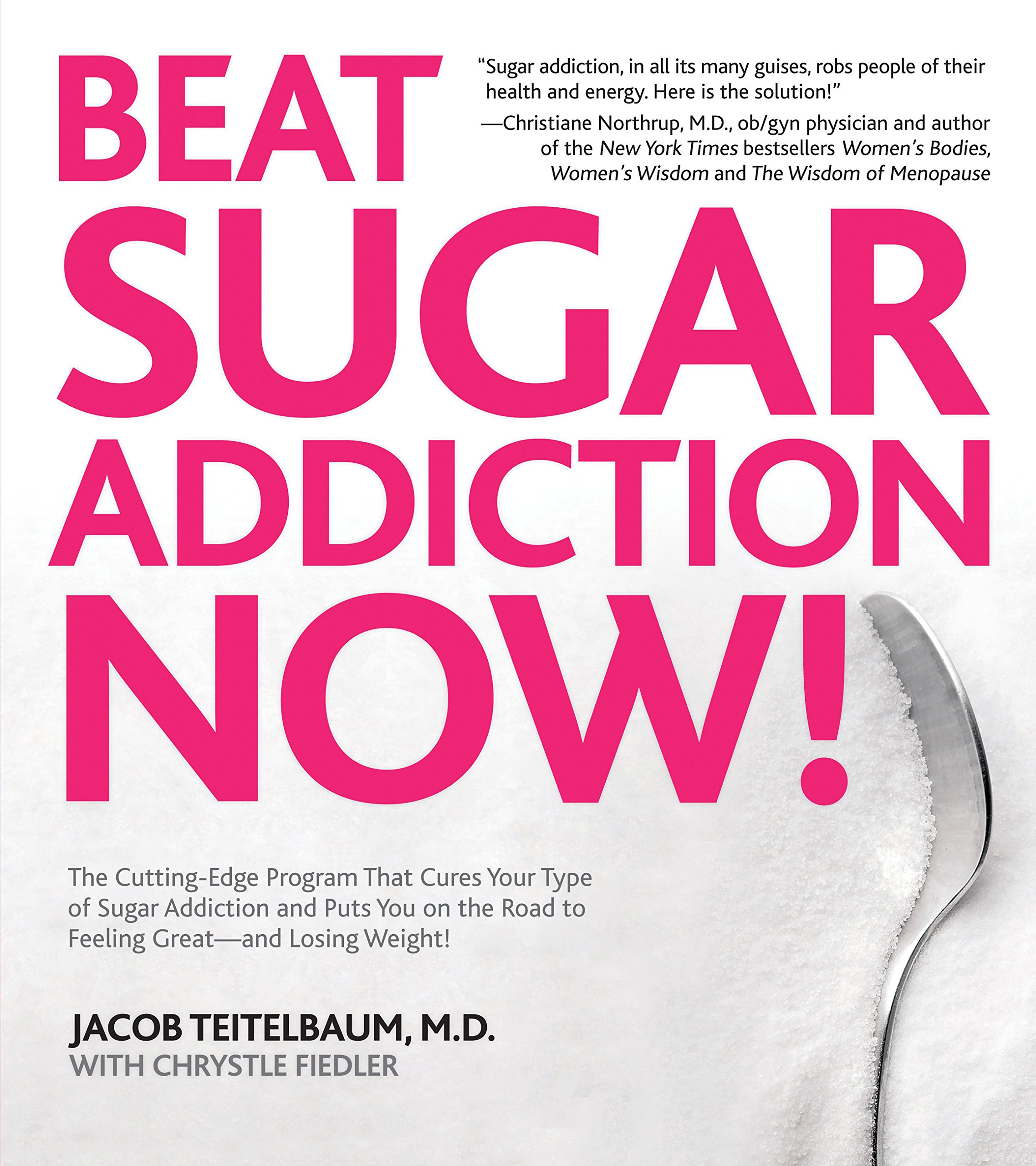 Beat Sugar Addiction Now!: The Cutting-Edge Program That Cures Your ...
