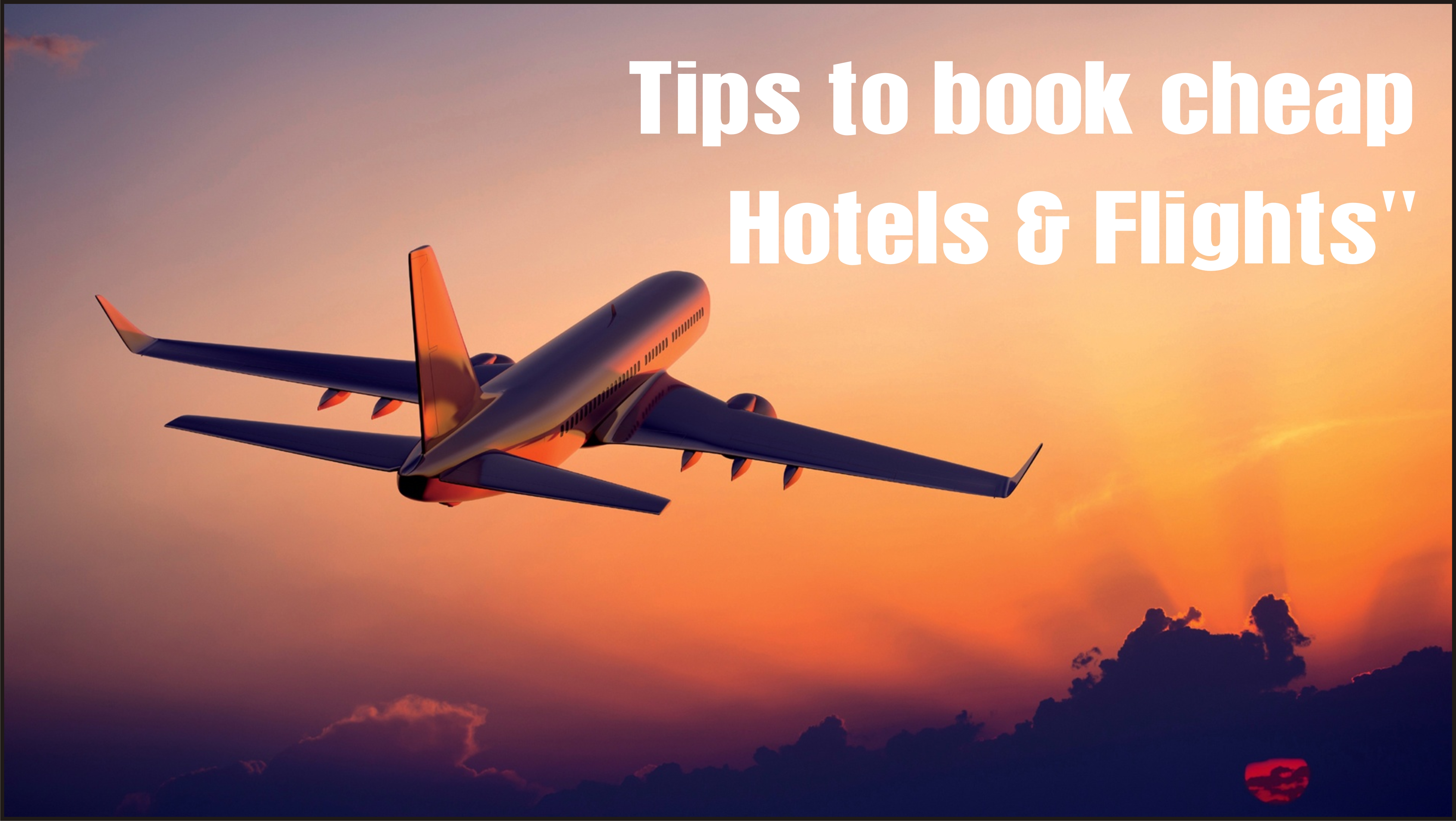Tips to book cheaper flights and hotels…after all travelling should ...