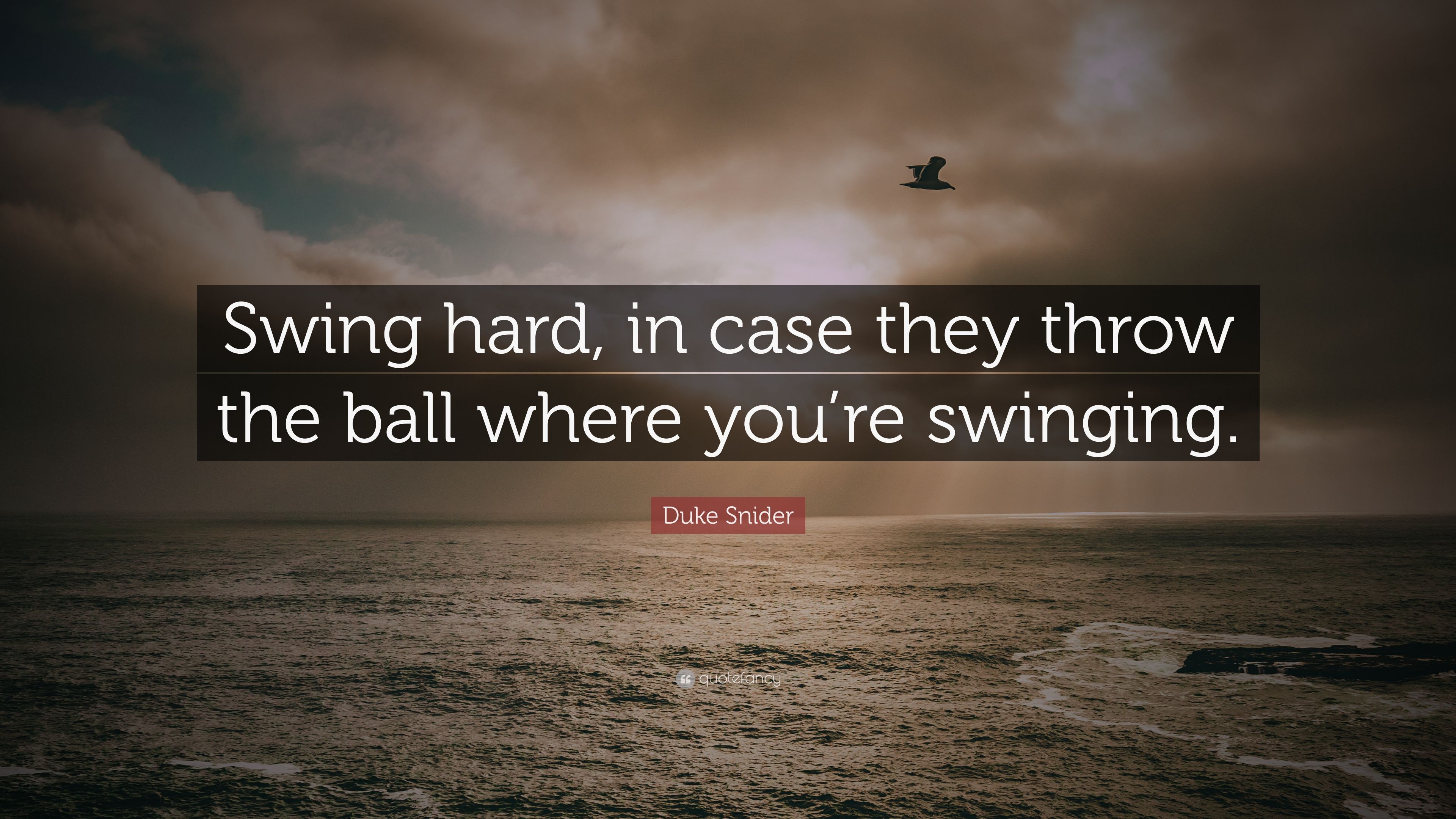 Duke Snider Quote: “Swing hard, in case they throw the ball where ...