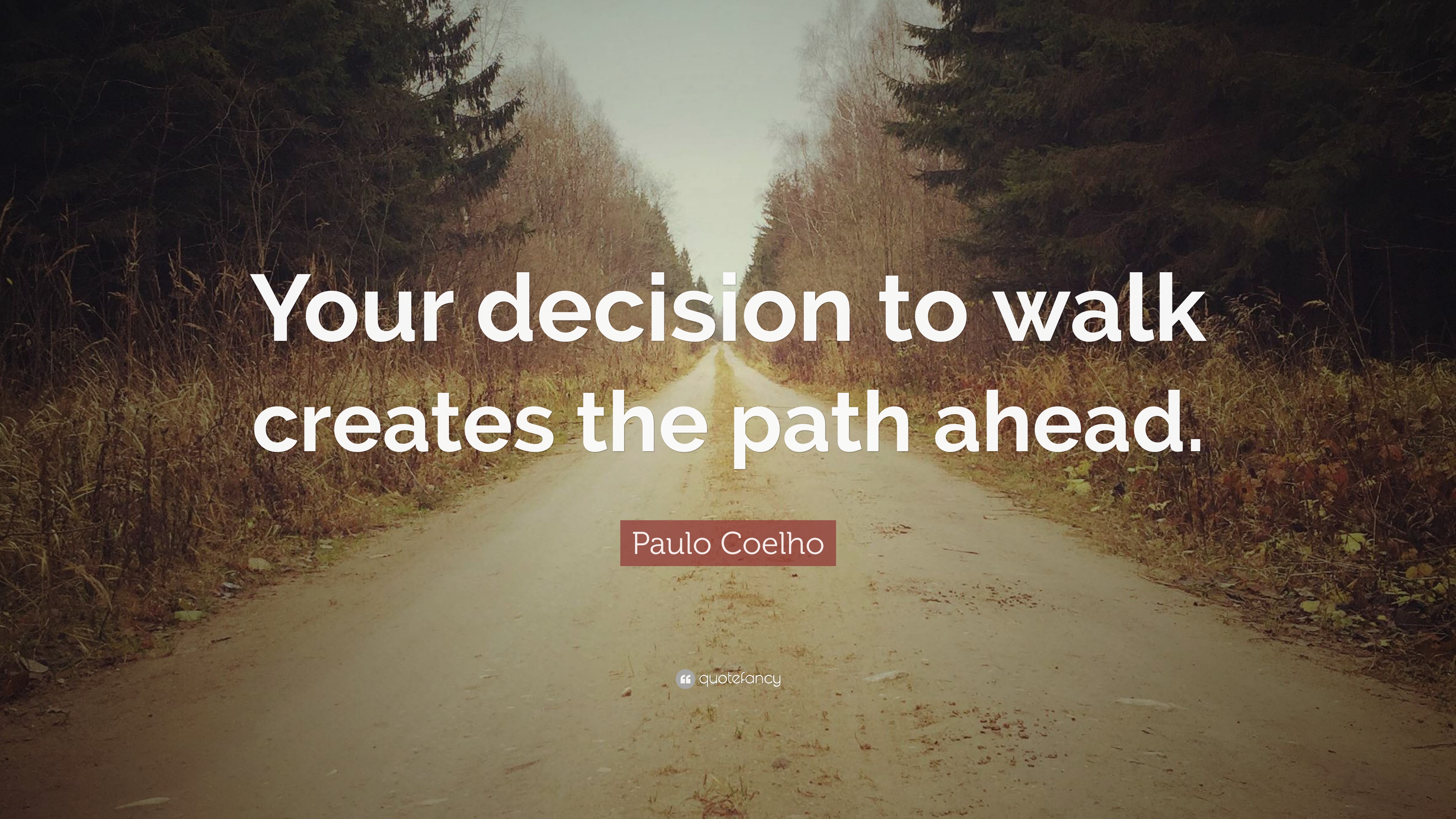 Paulo Coelho Quote: “Your decision to walk creates the path ahead ...