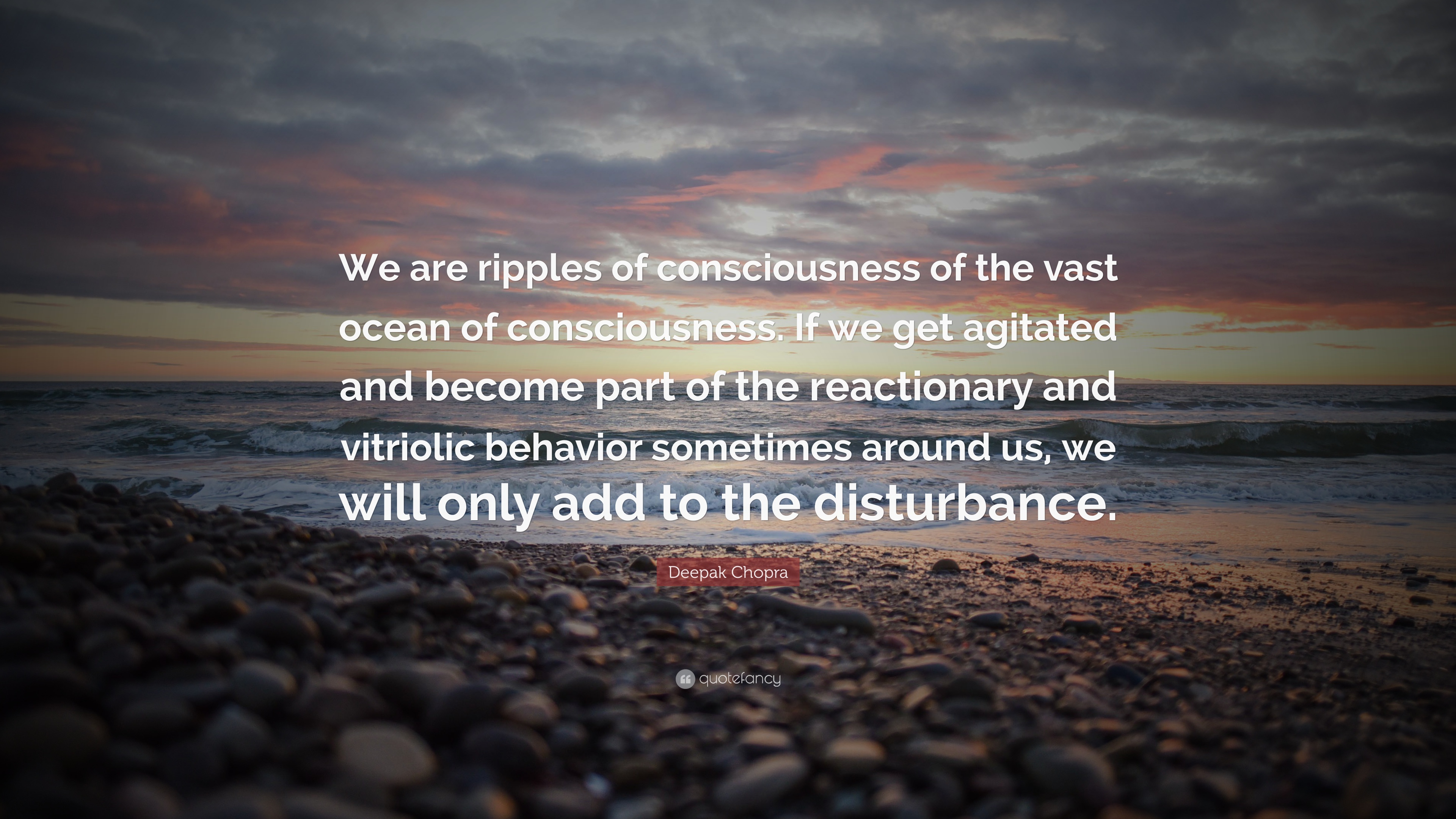 Deepak Chopra Quote: “We are ripples of consciousness of the vast ...